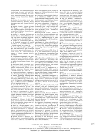 n engl j med 375;21 nejm.org  November 24, 2016 2079
Von Willebrand’s Disease
Zwagemaker A, et al. Primary postpartum
haemorrhage in women with von Wille-
brand disease or carriership of haemo-
philia despite specialised care: a retro-
spective survey. Haemophilia 2015;​21:​
505-12.
28.	Kouides PA. An update on the man-
agement of bleeding disorders during
pregnancy. Curr Opin Hematol 2015;​22:​
397-405.
29.	Rydz N, Grabell J, Lillicrap D, James
PD. Changes in von Willebrand factor
level and von Willebrand activity with age
in type 1 von Willebrand disease. Haemo-
philia 2015;​21:​636-41.
30.	 Sanders YV, Giezenaar MA, Laros-van
Gorkom BAP, et al. Von Willebrand dis-
ease and aging: an evolving phenotype.
J Thromb Haemost 2014;​12:​1066-75.
31.	 Sanders YV, Eikenboom J, de Wee EM,
et al. Reduced prevalence of arterial
thrombosis in von Willebrand disease.
J Thromb Haemost 2013;​11:​845-54.
32.	 Seaman CD, Yabes J, Comer DM, Ragni
MV. Does deficiency of von Willebrand
factor protect against cardiovascular dis-
ease? Analysis of a national discharge
register. J Thromb Haemost 2015;​13:​
1999-2003.
33.	 Hampshire DJ, Goodeve AC. The Inter-
national Society on Thrombosis and Hae-
matosis von Willebrand Disease Database:
an update. Semin Thromb Hemost 2011;​
37:​470-9.
34.	Bowman M, Tuttle A, Notley C, et al.
The genetics of Canadian type 3 von Wil-
lebrand disease: further evidence for co-
dominant inheritance of mutant alleles.
J Thromb Haemost 2013;​11:​512-20.
35.	 Goodeve A, Eikenboom J, Castaman G,
et al. Phenotype and genotype of a cohort
of families historically diagnosed with
type 1 von Willebrand disease in the Euro-
pean study, Molecular and Clinical Mark-
ers for the Diagnosis and Management of
Type 1 von Willebrand Disease (MCMDM-
1VWD). Blood 2007;​109:​112-21.
36.	 James PD, Notley C, Hegadorn C, et al.
The mutational spectrum of type 1 von
Willebrand disease: results from a Cana-
dian cohort study. Blood 2007;​109:​145-54.
37.	 Flood VH, Christopherson PA, Gill JC,
et al. Clinical and laboratory variability in
a cohort of patients diagnosed with type 1
VWD in the United States. Blood 2016;​
127:​2481-8.
38.	Jenkins PV, O’Donnell JS. ABO blood
group determines plasma von Willebrand
factor levels: a biologic function after all?
Transfusion 2006;​46:​1836-44.
39.	 Smith NL, Chen MH, Dehghan A, et al.
Novel associations of multiple genetic loci
with plasma levels of factor VII, factor VIII,
and von Willebrand factor: the CHARGE
(Cohorts for Heart and Aging Research in
Genome Epidemiology) Consortium. Cir-
culation 2010;​121:​1382-92.
40.	Rydz N, Swystun LL, Notley C, et al.
The C-type lectin receptor CLEC4M binds,
internalizes, and clears von Willebrand
factor and contributes to the variation in
plasma von Willebrand factor levels. Blood
2013;​121:​5228-37.
41.	 Sanders YV, van der Bom JG, Isaacs A,
et al. CLEC4M and STXBP5 gene varia-
tions contribute to von Willebrand factor
level variation in von Willebrand disease.
J Thromb Haemost 2015;​13:​956-66.
42.	Tosetto A, Rodeghiero F, Castaman G,
et al. A quantitative analysis of bleeding
symptoms in type 1 von Willebrand dis-
ease: results from a multicenter European
study (MCMDM-1 VWD). J Thromb Hae-
most 2006;​4:​766-73.
43.	Rodeghiero F, Tosetto A, Abshire T,
et al. ISTH/SSC bleeding assessment tool:
a standardized questionnaire and a pro-
posal for a new bleeding score for inher-
ited bleeding disorders. J Thromb Hae-
most 2010;​8:​2063-5.
44.	 Elbatarny M, Mollah S, Grabell J, et al.
Normal range of bleeding scores for the
ISTH-BAT: adult and pediatric data from
the Merging Project. Haemophilia 2014;​
20:​831-5.
45.	Sanders YV, Groeneveld D, Meijer K,
et al. Von Willebrand factor propeptide
and the phenotypic classification of von
Willebrand disease. Blood 2015;​125:​3006-
13.
46.	 Stufano F, Lawrie AS, La Marca S, Ber-
benni C, Baronciani L, Peyvandi F. A two-
centre comparative evaluation of new au-
tomated assays for von Willebrand factor
ristocetin cofactor activity and antigen.
Haemophilia 2014;​20:​147-53.
47.	 Flood VH, Gill JC, Morateck PA, et al.
Gain-of-function GPIb ELISA assay for
VWF activity in the Zimmerman Program
for the Molecular and Clinical Biology of
VWD. Blood 2011;​117(6):​e67-74.
48.	Bodó I, Eikenboom J, Montgomery R,
et al. Platelet-dependent von Willebrand
factor activity — nomenclature and meth-
odology: communication from the SSC of
the ISTH. J Thromb Haemost 2015;​13:​
1345-50.
49.	 Gupta M, Lillicrap D, Stain AM, Fried-
man KD, Carcao MD. Therapeutic conse-
quences for misdiagnosis of type 2N von
Willebrand disease. Pediatr Blood Cancer
2011;​57:​1081-3.
50.	Haberichter SL, Balistreri M, Christo-
pherson P, et al. Assay of the von Wille-
brand factor (VWF) propeptide to identify
patients with type 1 von Willebrand dis-
ease with decreased VWF survival. Blood
2006;​108:​3344-51.
51.	 Favaloro EJ. Evaluation of commercial
von Willebrand factor collagen binding
assays to assist the discrimination of
types 1 and 2 von Willebrand disease.
Thromb Haemost 2010;​104:​1009-21.
52.	Roberts JC, Morateck PA, Christo-
pherson PA, et al. Rapid discrimination of
the phenotypic variants of von Willebrand
disease. Blood 2016;​127:​2472-80.
53.	Sadler JE. Von Willebrand disease
type 1: a diagnosis in search of a disease.
Blood 2003;​101:​2089-93.
54.	Gudmundsdottir BR, Marder VJ, Onun-
darson PT. Risk of excessive bleeding
­associated with marginally low von Wille­
brand factor and mild platelet dysfunc-
tion. J Thromb Haemost 2007;​5:​274-81.
55.	Siew DA, Mangel J, Laudenbach L,
Schembri S, Minuk L. Desmopressin re-
sponsiveness at a capped dose of 15 μg in
type 1 von Willebrand disease and mild
hemophilia A. Blood Coagul Fibrinolysis
2014;​25:​820-3.
56.	Leissinger C, Carcao M, Gill JC, Jour-
neycake J, Singleton T, Valentino L. Desmo-
pressin (DDAVP) in the management of
patients with congenital bleeding disor-
ders. Haemophilia 2014;​20:​158-67.
57.	Stoof SCM, Cnossen MH, de Maat
MPM, Leebeek FWG, Kruip MJHA. Side
effects of desmopressin in patients with
bleeding disorders. Haemophilia 2016;​22:​
39-45.
58.	 Castaman G, Lethagen S, Federici AB,
et al. Response to desmopressin is influ-
enced by the genotype and phenotype in
type 1 von Willebrand disease (VWD): re-
sults from the European Study MCMDM-
1VWD. Blood 2008;​111:​3531-9.
59.	Lethagen S, Carlson M, Hillarp A.
A comparative in vitro evaluation of six
von Willebrand factor concentrates. Hae-
mophilia 2004;​10:​243-9.
60.	Borel-Derlon A, Federici AB, Roussel-
Robert V, et al. Treatment of severe von
Willebrand disease with a high-purity von
Willebrand factor concentrate (Wilfactin):
a prospective study of 50 patients. J Thromb
Haemost 2007;​5:​1115-24.
61.	 Mannucci PM. Treatment of von Wille­
brand’s disease. N Engl J Med 2004;​351:​
683-94.
62.	Coppola A, Franchini M, Makris M,
Santagostino E, Di Minno G, Mannucci
PM. Thrombotic adverse events to coagu-
lation factor concentrates for treatment of
patients with haemophilia and von Wille-
brand disease: a systematic review of pro-
spective studies. Haemophilia 2012;​18(3):​
e173-87.
63.	Mannucci PM, Kempton C, Millar C,
et al. Pharmacokinetics and safety of a
novel recombinant human von Willebrand
factor manufactured with a plasma-free
method: a prospective clinical trial. Blood
2013;​122:​648-57.
64.	Gill JC, Castaman G, Windyga J, et al.
Hemostatic efficacy, safety, and pharma-
cokinetics of a recombinant von Wille-
brand factor in severe von Willebrand
disease. Blood 2015;​126:​2038-46.
65.	Berntorp E, Petrini P. Long-term pro-
phylaxis in von Willebrand disease. Blood
Coagul Fibrinolysis 2005;​16:​Suppl 1:​S23-6.
66.	Abshire T. The role of prophylaxis in
the management of von Willebrand dis-
ease: today and tomorrow. Thromb Res
2009;​124:​Suppl 1:​S15-9.
67.	Abshire T, Cox-Gill J, Kempton CL,
et al. Prophylaxis escalation in severe von
Willebrand disease: a prospective study
from the von Willebrand Disease Prophy-
The New England Journal of Medicine
Downloaded from nejm.org on November 23, 2016. For personal use only. No other uses without permission.
Copyright © 2016 Massachusetts Medical Society. All rights reserved.
 