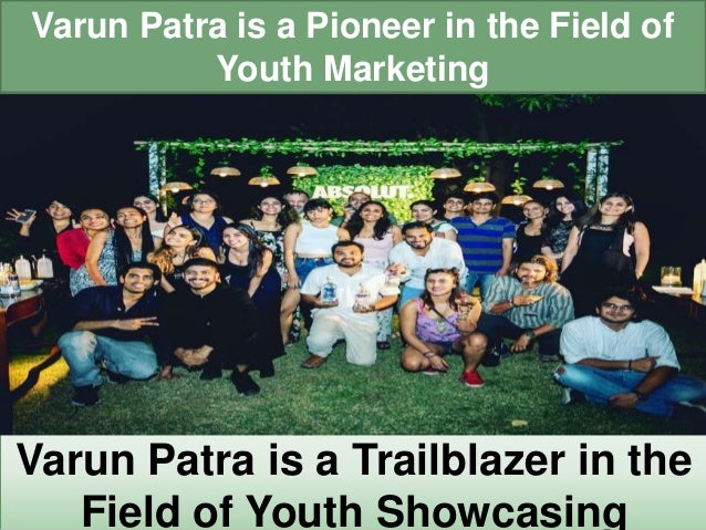 Varun Patra is a Pioneer in the Field of
Youth Marketing
Varun Patra is a Trailblazer in the
Field of Youth Showcasing
 