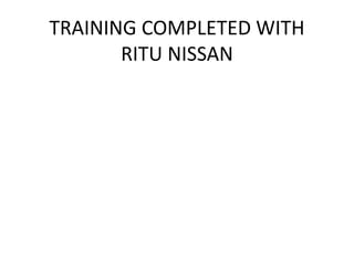 TRAINING COMPLETED WITH
RITU NISSAN
 