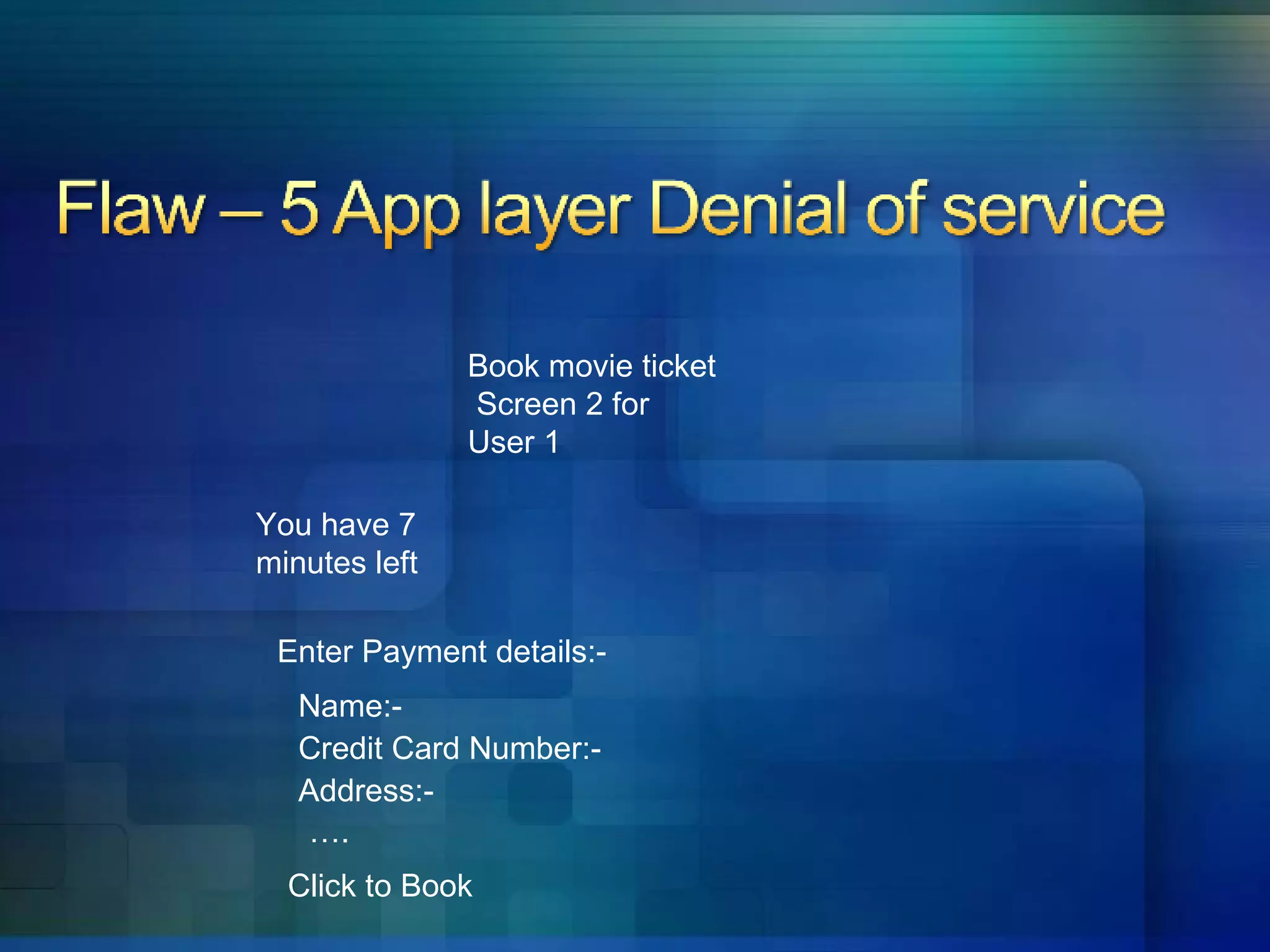 Book movie ticket  Screen 2 for User 1 You have 7 minutes left Enter Payment details:- Name:- Credit Card Number:- Address:- … . Click to Book 