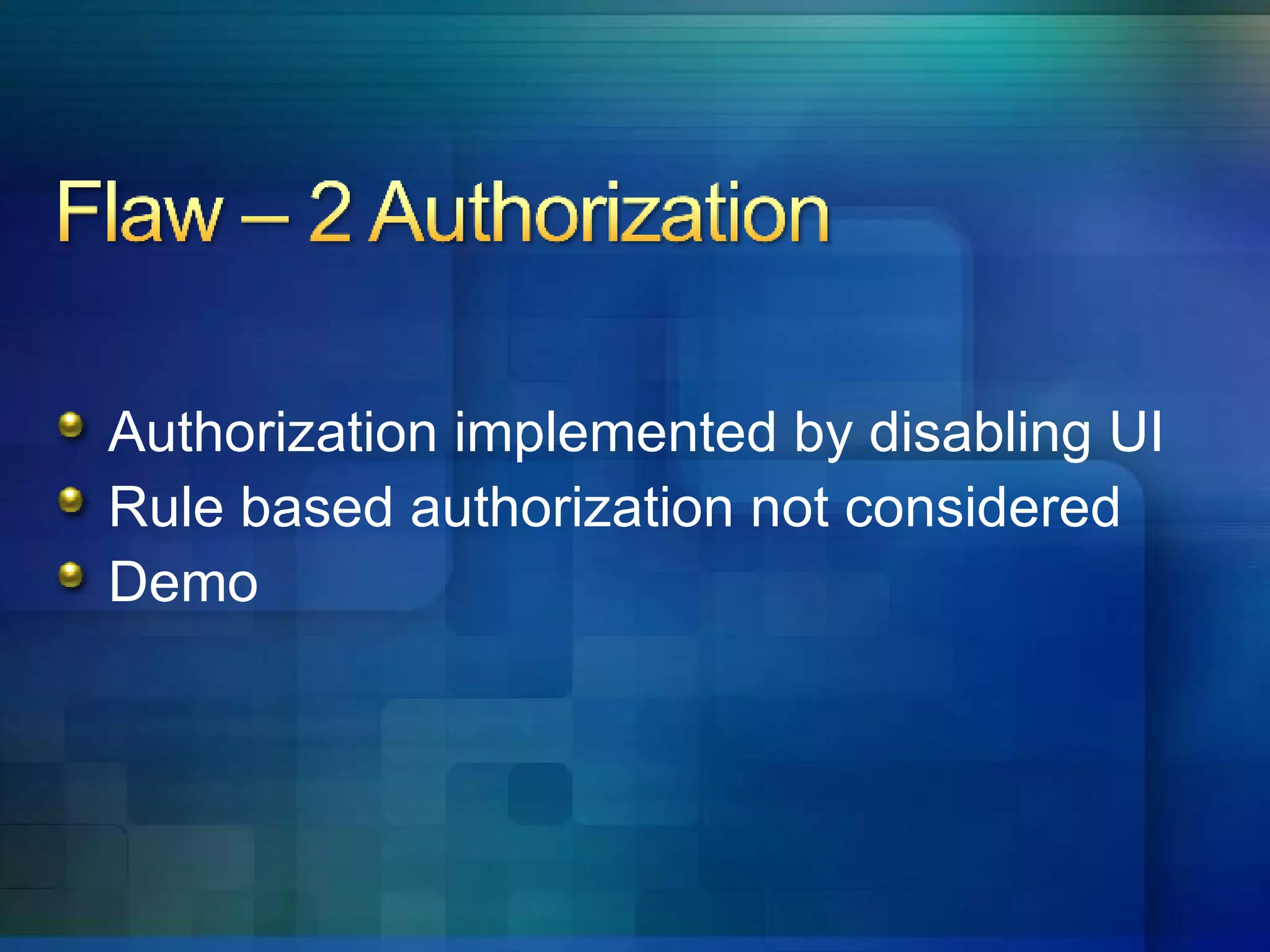 Authorization implemented by disabling UI Rule based authorization not considered Demo 