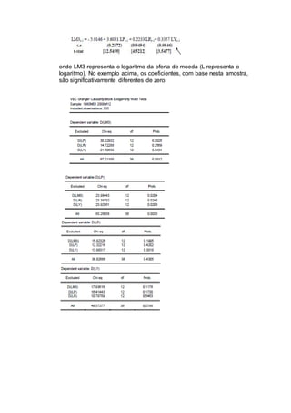 onde LM3 representa o logaritmo da oferta de moeda (L representa o
logaritmo). No exemplo acima, os coeficientes, com base nesta amostra,
são significativamente diferentes de zero.
 
