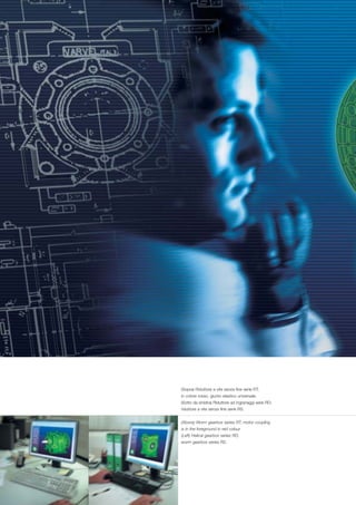 (Sopra) Riduttore a vite senza fine serie RT;
in colore rosso, giunto elastico universale.
(Sotto da sinistra) Riduttore ad ingranaggi serie RD;
riduttore a vite senza fine serie RS.


(Above) Worm gearbox series RT; motor coupling
is in the foreground in red colour.
(Left) Helical gearbox series RD;
worm gearbox series RS.
 