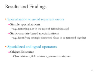 Results and Findings
• Specialization to avoid recurrent errors
▪Simple specializations
• e.g., removing a try in the case...