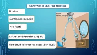 ADVANTAGES OF NEAR-FIELD TECHNIQUE
No wires
No e-waste
Efficient energy transfer using RIC
Harmless, if field strengths under safety levels
Maintenance cost is less
19
 