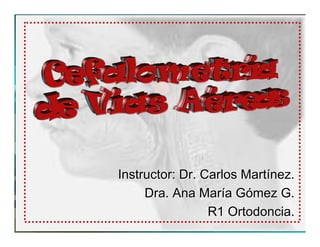 Instructor: Dr. Carlos Martínez.
     Dra. Ana María Gómez G.
                 R1 Ortodoncia.
                     Ortodoncia