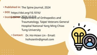 • Published in: The Spine Journal, 2024
• DOI: https://doi.org/10.1016/
j.spinee.2024.10.019
• Institutions: Department of Orthopedics and
Traumatology, Taipei Veterans General
Hospital National Yang Ming Chiao
Tung University
• Contact: Dr. Hsi-Hsien Lin - Email:
hsihsienlin@gmail.com
 
