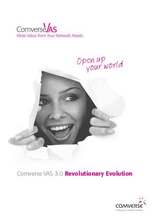 Open up orld
your w

Comverse VAS 3.0 Revolutionary Evolution

 