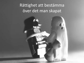 Rättighet att bestämma
 över det man skapat
 
