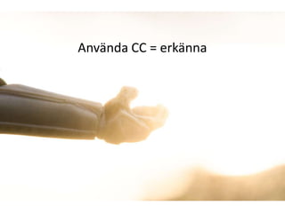 Använda CC = erkänna
 