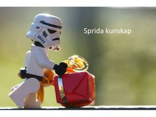 Sprida kunskap
 
