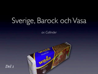 Sverige, Barock och Vasa
            av: Collinder




Del 1
 