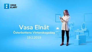 Vasa Elnät
Österbottens Vinterskogsdag
19.2.2019
 