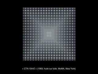 « CTA-104-E » (1965, huile sur toile, MoMA, New York)
 