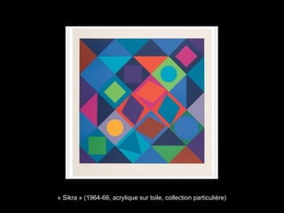 « Sikra » (1964-66, acrylique sur toile, collection particulière)
 