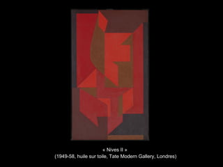 « Nives II »
(1949-58, huile sur toile, Tate Modern Gallery, Londres)
 