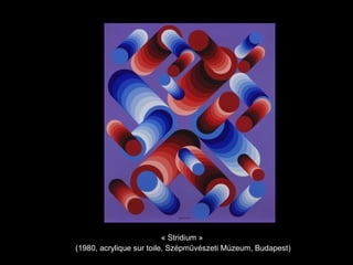 « Stridium »
(1980, acrylique sur toile, Szépművészeti Múzeum, Budapest)
 