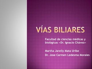 Facultad de ciencias médicas y
biológicas «Dr. Ignacio Chávez»
Martha Jarelly Mata Uribe
Dr. Jose Carmen Ledesma Morales
 