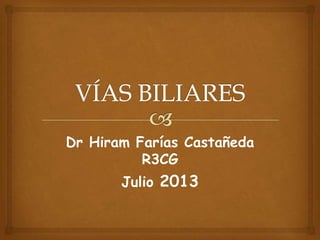 Dr Hiram Farías Castañeda
R3CG
Julio 2013
 