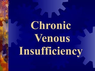 Chronic  Venous Insufficiency  