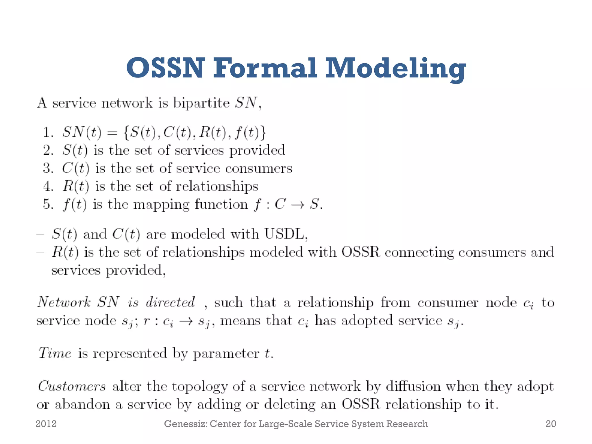 OSSN Formal Modeling
2012 Genessiz: Center for Large-Scale Service System Research 20
 