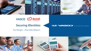© VASCO Data Security, Inc. - CONFIDENTIAL
Kurt Berghs – Area Sales Belgium
VASCO
Securing IDentities
 