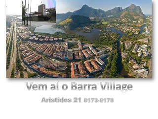 Vem aí o Barra Village Aristides 21 8173-6178 