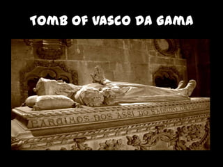 Tomb of Vasco Da Gama
 