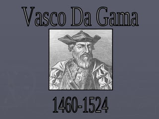 Vasco Da Gama 1460-1524 