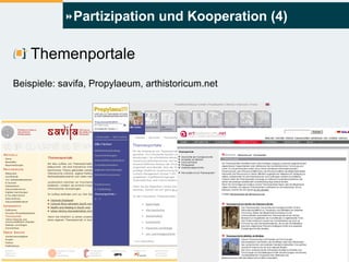 Partizipation und Kooperation (4) Themenportale Beispiele: savifa, Propylaeum, arthistoricum.net 