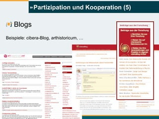 Partizipation und Kooperation (5) Blogs Beispiele: cibera-Blog, arthistoricum, … 