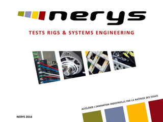 NERYS 2016
TESTS RIGS & SYSTEMS ENGINEERING
 