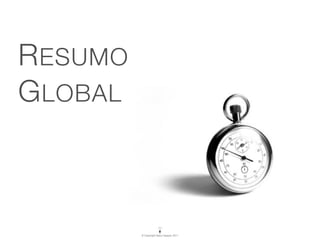 R ESUMO
G LOBAL



          © Copyright Vasco Gaspar, 2011
 