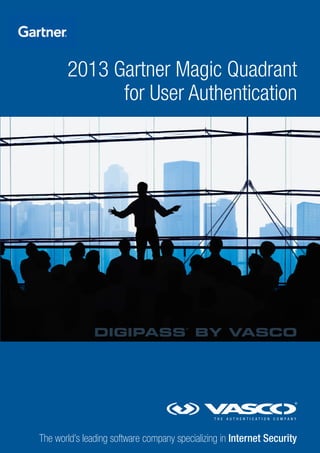 The world’s leading software company specializing in Internet Security
2013 Gartner Magic Quadrant
for User Authentication
DIGIPASS
®
BY VASCO
 