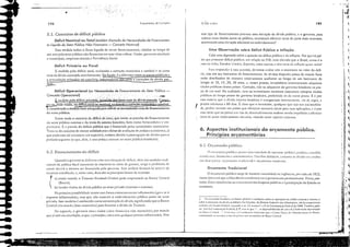5.2. Fi.n:ll1ci:llllcnto do déficit
a) emitir moeda: o Tesouro N,cional (UniJo) pcde emprestado ao g.lnco Central
(Bacen);
b) 'ender títulos da dívida públiea ao setor pri'ado (illterno e externo).
,1
I
,"
....,1
ＢＢﾷｾｉＧｩ
, 'lI
l<iie]
Ｈｾ
I,
1
ti
ｾ
·i
'1
'(
Ｌｾｾ 'I
ri
11
)1
li
,il
E
1
. (I
4
1
i
ＮｾＬ
ｾｉ
;.1
;.1
ｾＬｉ
.j
ilil
I" -'
Lr'l
ＧＺＢＧｾｉ...r.j I
ＧＡＺｾｩｾ ..• ' ,
［ＬｾＺＺｴｩ
i
!
/ ｴＺｾ
:
";.':
197
o ［ｾｴ｣ｲ ｩｾＧＺＺｴｊｬｩ｣ｯ
ｏｲｾ｡ｭ･ｮｴｯ Tradicional
O orçamento público surge de m,neira collsolidada na Inglarerra, por volt:1 de J822,
numa época em que o liberalismo econômico er, o penS'lllento predomin:lHe. H:I'Ía, por-
tanto, fones resisrências ao crescimento das despesas públicas e J panicipaç;io do bt:ldo na
cconolllia.
2. :"", ((ollomi:l ｨｲＬＬｾｩｫｩｲＮｬＮ os li111ic("." ｾ､ｴｬ｢Ｎｬｩｳ c ｉＮＢｯｬ｜､ｩ｜ﾷｬｾＧ｣ｾ ."iubrc H opcr:lçú(,,'s de crédil" c"rcrnu c ilJICrnO, C'
"obre o 1ll011(,llHC da dí·iJJ. lllobildriJ dus ｅＮＢｩ｛ｾｬ､ｯＮｾＮ do Di.·ariro Fcd,,:r:ll c Jo.'i ｪ｜ｴｵｬｬｩＢＧｩｰｩＨｬｾＬ ...lo d.1 ｃｏｬｬｬｬＧｬＮＮﾷｉｾﾷｬＱ､ｊ
cxclllsi":I do SCllJdo Feder.ll. ｳ｣ｾｾｵｮ､ｮ o :lrt. 51. illl.:isos ' J IX dJ CO!lSliruiçjo Fc"lcr.tl de IYXM. T.1I11bclll, relu
JI1. Ifl-t d., COllSlilUil.,:.lo h'lh::r:d, § 39
• rrm·sc que: ..... :H Ji'''"oJli{'ilid.ldc.'$ dr·l".li".1 .1.1 Ltlli.Jo.t'f.lo dC'I'''ÚIJJJJ
1/0 H,JIIú) (·{'I/(f.tI ...... Com i..<;n. J ｃｬｬｬｬ｜ｦｩｬｴｬｩｻｾｮ dCfl'flllln.l glH: J Cont.l lJlli(.l do Tcsooro ｮｬｾＧｪＬｴ 110 B.Il"c:n,
((IIl"ilitllind,J· ...c t.'ll1 IIIH. (1111t;ltlf} P,l<; ..jl) n.ifl IllllllCdrif) tio IblKll Ccrlrr.I/.
o orç,H IlC/1(o plibJil."O pu!'ui lJlll.l '.lriedadc de :lspc.:cros: polii"ico, jurídico, ("Ollt:íbil 1
cconúl.lico, lll1;lIlCciro c ;l...illli nistL1l i'(). Para fins dic.Lüjcos. «)stUIlLl-SC di'jdir CS'.I :1n;Ílisc
em du.ls P,lrtcS: orçamento rr:diciunal " orçamento nlOdemo.
6. Aspectos institucionais do orçamento público.
Princípios orçamentários
6.1. Orçamento público
esse tipo de financiamento pro'oca uma devaçJo dJ dí'ida pública, e o gO'crno, para
colocar esses tírulos junto ao público, necessitará oferecer taxas de juros mais 'traente5,
acarret,ndo uma clevaçJo adicional no endividamento'.
Uma Observação sobre Déficit Público e Inflação
Cabe uma digressJo sobre a queSlJO do déficit público e da inflaçio. Por que há paí-
ses que possuem déficit público, em rclaçJo ao PIE, 111.lis elevado que o Brasil, como é o
ca$O da Ir:ilia, Estados Unidos, Espanh" clHre outros, e têm taxas de intlaç,10 quase nulas?
Par, responder a essa questJO, del'emos avaliar n;io o montante ou valor do défi-
cit, mas sim seu horizonte de financiamento. As dÍ'idas daqueles países de moeo, fone
estJO distribuídas de maneira relativamente uniforme ao longo de um horiwnte de
tempo de la, 15,20, 30 anos, e, nesses prazos, im·e.stidores internacionais Jdquirem
titulos públicos desscs países. Contudo, não os adquirem 00 governo brasileiro ao pra-
zo de um ano! Na realidade, nem os im'estidores nacionais costumat11 compr'r títulos
públicos de longo prazo do governo brasileiro, preferindo os de curto prazo. E é por
esse motivo que a dí'ida il1terna brasileira é renegociada inrcrn,mellte, Ü de regra, a
I prazos inferiores a 60 dias. É claro que o investidor, qu,lquer que sej' sua nacion.llida-
. de, prefere investir em países que ofereçam menores riscos para suas aplicações, e é por
essa ra7.:10 que os países em 'ias de desenvolvimento acabam sendo impelidos a oferecer
taxas de juros relati'Jll1ente elevadas, 'isando atrair capitais externos.
I
I
.1
}unaJITIcnrm de feonomi:J
ｾ
196
Quando o governo sc dc(rol1ta com uma situaçl0 de déficit, além ､｡ｾ medi,bs [radi-
cionais de política fiscal (aumento de impostos ou corte de gastos), surge o problcm, de
como deverá o mesmo ser financiado pelo gOI·erno. Este poderi financii-Io' atran's de
recursos extrafiscais, e, nesse caso, du.ls são 's princip,is fontes de recursos:
(
Na primcira possibilidade temos uma (orma eminentemente infbcioniri;l (geLl·se o
imposto inflacion:írio), mas que não aumenta o endi'idamcnto público junto ao setor
pri·ado. Isso também é conhecido como llJolletiz;lç;io d;] dfl·id.l, significando que o Banco
Central cria mocdJ (base monetiria) para financiar a dívida do Tesouro.
Na segunda, o governo troca lítulos (:Hivo financeiro não monet;írio) por moeda
que j:í esti em circulaçJo, o que, a princípio, n;10 rr.lria qU.llquer I'rcss:10 inlbcion;iria. ,las
5.1. Conccitos de déficit público
Déficit Nominal ou Total (também chamado de Necessidades de Financiamen-
to Líquido do Setor Público Não Financeiro - Conceito ｎｯｭｩｮ｡ｾ
ESS3 medida indica o fluxo líquido de novos tlnanciamentos, obtidos ao longo de
um ano pdo setor público nJO financeiro em suas 'árias esferas: UniJo, gO'ernos estaduais
c mUllicipais, empresas estatais e Pre'idéncia Social.
Déficit Primário ou Fiscal
É medido pelo déficit total, excluindo a corrcçJO monetária e cambial e os juros
reais dadí'ida contraída anteriormente. No fundo, é a diferença entre os 'astos úblicos e
ｾＮ arrecadaçio tributiria no exercício, independente os jUros e correções da dívida pas-
sada.
--Déficit Operacional (ou Necessidades de financiamento do Setor Público -
Conceifa Operacional)". . . ,_
tmcUido pelo délicit ｰｲｩｭｩｲｩＶＬ｡ｩＺｲｃｳ［Ｚｩ､ｑＧｱｯｓｩￚ［ｯｾ ｾ･｡ｩｳ､｡ dÍ'idapassada. ｾ
ｾｩＭｾｩ｣ｳｳ･ modo, no déficit rotalou ｮｯｮｩｩｮ｡ｾ ｾｸ､ｵｩｬｬ､｣￭ a correção monecirja e cambial.
E considerado a medida mais adequada paf:l retlerir as neeéssidade.s reais de financiamento
do setor públieo, .
Existe ainda o conceito ､･､￩ｦｩｾｪ｣ ｊ･ｾ｡ｩｸＺ￭Ｌｱｵ･ omite as parcelas do financiamento
do setOr público externo e do rest6-do sistema bancário, bem como I,'rnecedores e em-
pn:iteiros. É a p3rccl3 do délicit público que é linanci3,b pelJs 3utori,bdes monetárias.
Trata-se do conceito de menor utilidade para efeitos de avaliaçio de ｾＧｯｬ￭ｴｩ｣｡ econômica, já
que podemos até encontrar um superávit, embora de'ido J postergaçio de dívidas p;ua o
período sq;uinte (o que, aliis, é uma pritica comum no setor público brasileiro).
 
