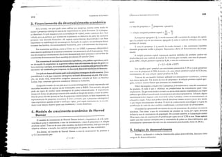 -.•ＢＮｎＧＧＧＧｚｎＢＧＧｾＧＧ［Ｚｙ］ｬﾷｐＧＧｾｾ ..
ｾｾＧｬＡｊＡｾｾＧＭＺＧｦｾｾＮＨＮＬｪ［ＧＺ［＾ＮＧｾﾷﾷＧＺｾｾＺＺＺＺＺ［［［Ｇｾ［Ｇ［Ｇｾ ...
ＮＮＮＬＮＢＤｾ ... llij',,,"'!III,J;jillth,.•eS:i5a•.• , ,.J' oU"',,; ＬﾷＬｾﾷ ..,.t"t.. ..ｾＮＭ
y' = s x v
li
I
CI
•
4!
l
"P':"Il.
209
Rosto', "ulisando a ･ｬＧｯｬｵ￧ｾｯ histórica dos países descl1'oll'idos, detectou eineo
est:ígios de desenl'olvi11lenw:
5. Estágios de desenvolvimento
y' = 0,2 x 0,36 = 0,072
5 e taxa de poupança = ｾ Ｈｰｲｯｰ･ｮｳｾｯ a poupar);
r
I
- . I i 'I LII' LI'
I' = re açao margma prol uto-caplta = tJ.K. = I·
Isso significa que é possíl'elum crescimento potencial de 7,2% se o país apresentar
uma tna de poupança de 20% da renda c de uma relaç;jo produto-capital de 0,36 (ou,
inversamente, de uma ｲ｣ｬ｡￧ｾｯ capital-produto de 2,8).
Trar;l"SC de lln Il11Hklo ｨ［｜ｾｴｊｉＱｴｃ ｬｬｴｩｬｩｺｾ､ＨＩ em plancj:lIl1clltO C(OIlÔl1lic(l, ctnbora
seja muitu ag.rcg.;ldo. Por detrás da taxa de poupança c da rebç:io produto-C:lpital agre-
gada, existem mllitos fatores que precisam ser considerados.
N'IO é t;io simples a ｲ･ｬ｡￧ｾｯ entre a poupança, o inl'estimellto c a taxa de crescimento
do produto. A ｲ｡ｺｾＨＩ é qlle a eficiência ou I'rodutil"ÍdJJc do investimemo pode 'anar
amplamente. Os gOI·eI"l1OS podem inl·estir em atil'os relatil'amente improdutivos ou impor
políticas que ｡ｾ｡｢･ｭ incentil"Jndo inl'estimentos pril'ados improdutivos. Ademais, algul1S
il1't:qiI1H:lltOS têlll illlp;Kto Ill=tis dCl1l0rac.!o sobre () produto, COlHO OS inn;stillH:lltO$ Clll
edllcaç;io c s;lúdc. ＱＢ［Ｑ￭ｾ｣ｳ 1l1;,is pobres têlll de din:ciorur Illuitos recursos pJr:l ;1 ｾｬｲｃＺＱ soc.:i:1i,
n que reqller inl'estimenws elcl'ados. O nÍl·e1 de conhccimellto tecnológico c o grau de
ljll;liilicaçJO da mJo-de-ohra tamhém condicionam a prmlutil·idade do inl'estimento.
O modelo t<Ji apresentado em termos da ｴ｡Ｎｾ｡ de crescimento do produto em termos
absolutos. Para obter a ｛｡Ｎｾ｡ de crescimemo do produto ou renda per capita devemos
deduzir a taxa de crescimento da população. No exemplo allte.;or, se a população crescer
2% aO ano, a taxa de crescimento do produto per capita ser;í de 5,2% aO ano. Nesse aspeeto
reside uma d;lS maiores resrrições para o crescimento de países em desenvolvimemo, que
normalmente apresentam elnada taxa de crescime11lo populacional, acima de 2% a.a.
t poupança agregada é 5, .1' a renda nacional, LI1. o aumento do estoque de capital,
que é a própria taxa de inl·cstimellto agregado J, todas aS I';lri:íl'eis definidas nUIll dado
período de tempo.
A taxa cie poupança é a parcela da rcnda nacional r ｮｾｯ consumida (também
chamada ｰｲｯｰ･ｬＱｓｾｯ média a poupar). Representa a fonte de financiamento do investi-
mento.
A ｲ･ｬ｡￧ｾｯ produto-capital representa quantas unidades do produto podem ser
produzidas por uma ul1idade de capital. Se [il'ermos, por exemplo, uma taxa de poupan-
ça de 20% c relação produto-capital de 0,36, a taxa de crescimento ser;Í;
onde:
ｃｲｾｓｃｊｩｮ｣ｮＨｏ Cdcscnvolvln;enro ccollom:co
Ftln{l,lme/)tos ､ｾ Econorn:(l
208
4. Modelo de crescimento econômico de Harrod
Domar
Um país em dcsen'ohimento pode atrair pouPanpestf:tngeira dcn=êslllalleiras. LIma
possibilidade é a de que empresas estrangeiras invistam dircta/llellle no país. Por exem'
1,10, no século XIX, companhias européias construíram estradas de terro na Imérica
Latina; hoje, empresas japonesas constroem l:il)[;eas na Indonésia.
A segunda maneira de um país atrair recursos estrangeiros é tomar eml'restado nos
mercados mundiais de capitais ou de instituições como o RI RD. Pela terceira, um país
pode ser capaz de receber ajuda estrangeira de países industrializados. A impon;incia
dessas ｴｲｾｳ fontes de poupança ･ｸｴ･ｲｮｾ tem 1';lriado aO longo do tempo c entre os países.
Mas h;i pouca dúvida quanto aO I,lto da poupança externa sempre ter sido importame na
sUI'1cmellta.,io da poupal1·a doméstica. I, ei.lro, colltl1do, que a l'ol1p;lnça ･ｳｴｲ［ＱｬＱｬｾ･ｩｲ｡ é
mais importante quanto menor a renda per opita, pois suprir intel"ll;lmente as necessi-
dades mais básicas absot'e quase que totalmente a renda doméstica.
o modelo de crescimento de Harrod Domar destaca a imporr;inciade três I·ariá-
veis b:ískas para o crescimento: a taxa de in'estimento, a taxa de poupança e a ｲ･ｬ｡￧ｾｯ
prodllto-capital. Trata-se de uma vis'lo mednica do desel1·oil'imento, mas que tem por
objetil.o enlàtizar a atuação das vari;iveis estr;ltég.icas do ponto de vista econômico.
Em síntese, no modelo de I-!arrod Domar, a taxa de crescimento do produto r
(r') c: determinada por:
Em economias socialistas, como a China ou a ex- URSS, a poupança obrigatória é
u"ma maneira poderosa de se limitar o consumo c se aumentar o nível da poupJnça. Uma
taxa de poupança extremamente alta é uma demonstração desse processo c está na base do
crescimento dranuticamente bem-sucedido dos últimos 20 anos na China.
Em economias de mercado oueconomias capitalistas, uma política equil'alente pode
ser alcançada via orçamento: se o go'erno coletar ｭ｡ｩｳｾＬｩｬｬｬｰｯｳｴｯｳ dóque (:ie gasta em
bens correntes e serliços, OSTeeur50S ､･ｌｾＬ､ｯｳ póder50 ｳ｣ｲｩｬｬ｜Ｇｾｳￚ､ＨＩｳｰｾｬｾｧＹｶｾｲｬｬｯ na infra:
estrutuf:t e ser eanalizados paf:t empresas, ｜ｾ｡ baneosd<;desenvolvimelltOou.de ｦｯｮｾ･ｮｴｯＮ
, o ' , ' ,," ' ' ' ;:.::: ,',,' ,--,,', ＧＬＬＧｾＬ •
Para investir, um país pode tanto utilizar sua poupança interna como ainda ter
acesso ｾ poupança estrangeira atr3l'és de empréstimos ou ajuda financeira. Se a POUP'lIl-
ça doméstica é o pré-requisito para a ｡｣ｵｭｵｬ｡￧ｾｯ de capital, ･ｬｬｴｾｯ a atenç}o del"C ticar
I.oltada para aS políticas que incentil·em as pessoas a se absterem de parte do consumo
presente. Um mercado financeiro e de capitais rnoavelmente desenl·olvido é um fator
importante na ｭｯ｢ｩｬｩｺ｡￧ｾｯ de recursos para a ｦｯｲｭ｡￧ｾｯ de capital c na canalizaç;io desses
recursos das f'1Il1í1ias, via intermediários financeiros, para o investimento das empresas.
3. Financiamento do desenvolvimento econômico
.ＮＮＮＮＬｾ
 