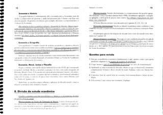 cconollllcas.
8. Divisão do estudo econômico
1 ;lll;ilisc econ(lmica, P;ILI IIIlS ｉｬｬ｣ｴＨＩ､ｯｫｬｬｾｩ｣ｯｳ e did;itico", l' n()rmalmcnte di'idid,1
cnl qu;uro ;irels dc estudo:
A pesquisa histórica é extremamente útil e neeessana para a Eeonomia, pois da
bcilira a compreensào do presente e ajuda nas previs()cs para o tllturo com base nos
t:llos do passado. As guerras c ｲ･ｶｯｬｵｾＧ￺･ｳＬ por exemplo, alteraram o comportamento c a
c"oluçào da Economia.
13
Introdução il Economia
Questões para revisão
Macroeconomia, Estuda a determinação e () comportamento dos grandes agrega
dos nacionais, como o produto interno bruto (PIE), investimento agregado, a poupan,
ça agregada, o nível geral dc preços, entre outros. Seu enfoque é basicamente de curto
prazo (ou conjuntural).
A Teoria MacroeconÔmica será discutida nos Capítulos 8 a I I, 13 c 14,
E;conomia internacional. Estuda as relações econômicas cntre residentes e IÜO
residentes do país, as quais envolvem transaçúes com bens e serviços e transações finan-
ceiras.
I. Por que os problemas econômicos fundamentais (o quê, quanto, como c para quem
produzir) originam· se da escassez de recursos de produçào>
2. O que mostra a curva de possibilidades de produç;lo 011 curva de transf(lrI11ação?
3. Analisando-se uma economia de mercado, observa-se que os tluxos real c monetário
conjuntamente !<>rIllam o tluxo circular da renda. Explique como essr sistema flln
elona.
Os principais aspectos das rdaçúes de um país com o resto do mundo serclO abor-
dados no Capítulo 12.
Desenvolvimento econômico. Preocupa se com a melhoria ｬｾＬＨＲｊｾ［ＱＮＧｪＮｲ￠ｯｾｾ ｶｩ､ｾ｟ＮＰＱ
ll)lrli'i,bdc ;It) l'lIl!',l) dll 1('I11Il(I. () CIl")'1"r (', 1;1111h(:111 ＱＱＱＮｉｬｮＩＨＢＧＨＱｉｬ＼ＧｬｭｩＨＺＧＮＧｾＬｉＮｴｾｾＺＺｬｔｬｬｉｌｈＱＨＱ
rlll qllesl()l's l'stlllllllais r de IOllgo pr;l/(l (progrl'sso ｉｲｾｉｬＨＩｬｬ ｲｳｉｌｬｉｲｈｉＮｉｾ｟ＨｉｬＧＮｃｉＺｬＺｾｬＮｩ
ment;, etc.). ｎ［ＧＭＨＺｾｬｰ￭ｴｬｬｩ［Ｌ I 5, ｡ｰｾｾｭ［ＺｾＷ［［ｾ［Ｚ［ｾｾＧｉｾ［￭ｳｩ｣｡ｳ qUl' l'll'olvl'm essa parte
'da Teoria Eeon(lmiea.
4, Conceitue': bens de capital, bens de consumo, bens illtermediários c btores de pro
dução.
5. A Eeollomia é uma ciência não normativa. Explique.
Fundamentos de Economia •
Economia e História
12
Mas também os btos econÔmicos atCtam o desenrolar da História. Alguns impor,
talHes períodos histÓricos sào associados a btores econÔmicos, como os ciclos do ouro
c da cana-de açúcar na Hist<',ria do Brasil, c a Re"oluçào Industrial, a quebra da Bolsa de
No"a York ( !lJ2lJ), a crise do petrÓleo etc., que alteraram pro[i.l1damente a Iclistória
nlluHlial. Em última an;ílise, as pr{)prias guerras c revoluçúes têm por detrás nHltivaç(lÇS
Economia e Geografia
i Ｈ［｣ＨＩｾｌ､ｩ［ｬｬｬ［ｬＨＩ l' () simples ｲ･ｾｩｳｴｲｯ de acidentcs gcogr;ilicos c clinJ;Íticos. Ela nos
pcrmite a"aliar btorcs muito útcis;1 au;ilisc ccon{lIl1ica, como as c()ndiç()cs gcocconÔmicas
d()s mercados, a conccmLl,';lO cspacial dos btorcs produti"os, a localiza,';lo dc ｣ｭｰｮＺｾ｡ｳ
e ;1 "()mp()si,';lO sct()ria! lb ;It i"ilLHk econ{lIllic:!..
Inclusi"c, ｡ｬｾｵｮｌｬｳ ;íreas de cstudo cconÔmico cst;lo relacionadas dirctamcmc com
a gcogralia, c()mo a Economia Rcgional, a Economia Urbana, as Teorias dc I,ocalizaçào
Industrial e a Ilcm()gr;dia Econl·)llIica.
Economia, Moral, Justiça e Filosofia
Na prl'n'onomi;l, amcs da Rc"oluçào Industrial do século XVIII, qUI: corrcspondc
;I() pcríodo da Idade Média, a ati"idadc econÔmica cra 'ista como parte integrante da
Fil()sofia, Moral c f:tica. A I'conomia era orientad;1 por princípios morais c de justi,·a.
Nà() existia ainda um cstudo "i·tcnütico das leis econÔmicas, pred()minando princípios
c()mo a lei d;1 lisura, o lonceito dl' prq'o just() (discutidos, cntre outros fiklsofélS, por
S;]() Tonl;ís dc Iquino) ctc.
Ainda hoje, as cncíclicas papais retlctcm a aplicaçào da filosofia moral c criSL1 JS
rela';<'les ccolHlmicas cntre homcns c llaç(lCs.
Microccollomia ou Teoria de Formação de Preços. E"tuda a !i>rmaçào dc prc
C'" elll men';Hlos cSf'ccític()s, 011 seja, COnH) Cll1lsllmidorcs e clnpresas interagcm no
Il1lTC;ld() e Cll111() dccidcm llS prel'()S e a qll;lIltilbdl' para s;ui',I.l/LT a amh()s simultanea
'11,'I1IC ,,"a l"lrte 'LT;Í dC'ln()h i,b 11<" C;lpítl1l()sl a 7
 