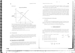 __L __
5.3. Tabclamcnto
( 1
I
"I
f
ç
<r
r;j
f'
ｾＧ
ｾ
f'
ｾ
f//
ｾ
ｾ
ｾ
,. ｾ
"
ｾｦＨｩ
I'
ｾ
t
li ｾ
"
'1:
li ｾ
li ｾ
r Ｇｾ
i ｾ
j
ｾＧ
j
I,
ft:
j ｾＬＮ
(
.r
f.;
I r
ｾＬ fi'
i fEl
fi'
ｾ
ｾ
49
 Q?
C)6
( ()")
10:)
-4
20 ｾ -0,2 ou -20%
P..L- P
o
Po
.sllp0l1hJI1l0S, por exemplo, ｯｾ ｾ｣ｧｬｬｩｊｬｴ｣ｳ d:ll:.iUS:
.' ｜Ｇ［｜ｲｩ［ｬｾＭ［ｬＨＩ I'CrCcllfll:l! do preço é ｾｨ､［ｬ por:
OcmandJ. ofertd e equ:!ibrio clt' fllcrCldo
Podemos expressar simbolicamelHe tal coneeito da scguinle formJ:
E _ vorioçcio percentuol em Q
I{I - -;;orioçào percenfuo{;;;;P
Tr;1tJ-sc de 11111 cOllceito ccoJ)úl11ico que pode ser objeto de cl!cll1(l ; I';rtir de
d"dos elo lllundo real, perIllitindo-se, desse modo, o confromo dJS Prul>us;çôes lh
Teoria Eeonómiea com os dados da realidade,
o conceito de elasticidade ccpresenta uma informaç;10 bastante iJtil t"IHO paca as
empresas quanto para J odminisrLlç:10 pública, Nas cmpreSJS a pITI'is'io de I'enchs é ele
extcema impordnciJ, pois permite um'J estima ti,," do ｲ｣｡￧ｾｯ dos cOllSul11ielores em face
de alter"çôes nos preços d" empresa, dos concorremes e em seus sahrios, Para O plane-
jall1elfo ll1auocco;1Í)[llico ｾ dc iglJ:li impon;ll1cia, pois poder-sc-i" prcver, por exemplo,
qu,,! seria O impacto de uma de51'"loriz"ç'io cambia! de 30'10 sobre o s"ldo lh balança
comercial, ou qua! a sensibilidade dos inl'estimentos pri,-ados :1 alteraçôcs na ｴＱＭｩ｢ｵｴ｡￧ｾｯ
ou n" LIxa de jmos elc.
6.1. ｅｬ｡ｳｴｩ｣ｩ｣｢､｣ｾｰｲ｣￧Ｚｯ ela dCl1landa
a) Conceito
É a respost" reLHil'o da qU;lltid"ele dem,,"d;,,!o de um bem X os I'oriaçücs de seu
preço, OlJ, de outra fOrlll:1, é :1 ';lri;lç50 i1crccntll:l.! 11: qll:1l1[idJi..k procllfJ.dJ. rIo bCl11 X
elll rcbção J Unla 'J.riJç:1o percentual Cl11 seu preço. çoctcris p.1ril)us.
Como ;1 (orrcl:lç:i.o entre preço c qUJIlt'itbdc dCl11:llld;(.1a é ill'crSJ, ou SCj:l, J UIll:l
［ｬｬｴ｣ｲ［ｬ￧ｾｯ positi:1 de preços (orn:spolH.lcr;Í, li 111: 'JriJçjo ncgalí':l da t.jLl;lIHid:l<.k dClll:ln-
d:lda, (> ·;1101" encontrado tI:l cLtsticid:lllt.>prc-'o da dC!l1.lJH./a Sl'cí SCll1J 1 l"C ncg:1ti'o, P:lL1
Cl'it:1I--sC pl'Oblc,nas com o ,il1:1I, ° 1':1101' ciJ eiJstici,L!de nOllmlmel1te é c"loClcio em
módulo,
1'0 = preço illicial ｾ $ 20,00
1', = preço iln,,1 = S 16,00
Qo ｾ qU:lllticiJde dell1dlldJda, ao preço Qo ｾ 30
Q, = qu,,"tidadc delllJllciJliJ, dO preço Q, ｾ 39
o.
o;
Excedento
o
,
,
,
ＭＭＭｾＭＭＭＭＭＭｬＭＭＭ
,
,
I ! ｾ
Q
Fundafl1Cnlm de Econom:a
Fixação do Preso Mínimo
!
o
p
1
p••
ｓｕ｢ｳｬｾ
p_.
Nesse eJSO, o governo pode adotJr dois tipos JlternJti'os de políticJs:
J) cOll1prJr o excedente (Qo mel10s Q 'u) JO preço mínimo P,,,,,, (po/íDCJ de COlTlprJs);
b) pagar subsídio 110 preço (J'ol,'ticJ de subsídios): o go'emo deixJ os produtores
co!oc"rell1 no Il1C1'CJdo toclJ J prociuç:io Q", o que prOl'oclr;Í umJ gral1de que-
,IJ 110 preço pJgo pelos eonsumidores (I',,,,,,J. Os produtores ｲ･｣･｢｣ｲｾｯ l'""", e o
governo bal1cJr;Í J diferença (I'""" - l'"."J
E,'idcntclllcntc, o go"erno optJd pela políliGll1lCI10S onerosa.
Gr"nC"n1ente:
48
CJcb produto tem SllJ própria ,ellsibili,bdc com rel"ç;1o JS C'''riações do, preços e
da rcmIJ. ESSJ sensibilidade Oll rCJç;10 pode ,er medida "ILI'és do cOllceito de elasticida-
de. GelleriCJmellte, J eiJsrici,bde re!lere o grau de roç:io ou ,ellsibilicbde de uma vori,í-
I'C! qualldo ocorrem Jlreroçôes elll outra 'arÍ;ÍC'el, coceais p.1ribus,
6. Conceito de elasticidade
Refere-sc o ｩｬｬｴ･ｲ｜Ｇ｣ｬＱ￧ｾｯ do S0'emo 110 si,tem" de preços de merodo 'isJndo
coibir Jbusos por pJrte dos vendedores, controlo r preços de bells de primeirJ I1ccessicL!-
de ou cIlt50 rcfrc:lr O processo intl,1ci0l1ário, como foi :1Ciotado no BrJsil (Pbnos Cruz3-
do, Bresser erc.), qUJllllo se "plicou OeOllgcL!mento dc preços e saLirios,
'lITmnt
'I
ｾ
 