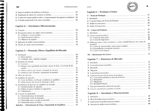 3. Aspectos jurídicos das políticas econômicas 25
4. Atualização de valores de contratos ou dívidas 26
5. O efeito de normas jurídicas sobre o comportamento dos agentes econômicos 26
6. O Estado propiciando bem-estar à sociedade 28
Fundamentos de Economia
72
83
84
87
89
69
70
70
71
74
74
76
77
78
79
79
79
79
79
80
80
65
65
65
66
68
Capítulo 7 - Estruturas de Mercado
1. Introdução .
2. Metas de política macroeconômica " " " .
3. Instrumentos de política macroeconômica ..
4. Estrutura de análise macroeconômica " .
III - Maximização dos Lucros .
Capítulo 8 - Introdução à Macroeconomia
1. Introdução ..
2. Concorrência pura ou perteita .
3. Monopólio ·· ..···
4. (lligopóli,) .
5. (:oncorrência monopolista ..
6. Estruturas do mercado de Eltores de produção .
6.1. Concorrência perteita no mercado de btores ..
6.2. Monopsônio .
6.3. Oligopsônio ..
6.4. Monopólio bilateral .
7. Ação governamental e abusos de mercado .
8. Grau de coneentração econtllllÍca no Brasil .
II - Custos de Produção .
1. Introdução ····
2. (:ustos totais de ｰｲｯ､ｬｬｬＧＺｾｬｯ ..
2.1. Custos de eurto prazo ..
2.2. Custos de longo prazo .
3. Diferenças entre a visão econômica e ;I visão contábil-tlnanceira dos custos de
produção .
3.1. Custos de oportuniebde l'crSlIS custos eontábeis .
3.2. Externalidades (economias externas) ..
3.3. Custos I'tTSllS despesas ..
Capítulo 6 - Produção e Custos
I - Teoria da Produção 57
1. Introdução ··· ··········· 57
2. Conceitos básicos da Teoria da Produção....... 58
3. Análise de curto prazo.... 60
4. Análise de longo prazo 63
36
36
37
37
37
30
31
31
31
32
32
33
37
. 3()
40
41
44
44
.45
46
46
47
48
48
49
53
53
54
55
VIII
Capítulo 5 - Demanda, Oferta e Equilíbrio de Mercado
1. Conceito ..
2. Pressupostos básicos da análise microeconômica ..
2.1. A hipótese (oetais pari1JlIs .
2.2. Papel dos preços relativos .
2.3. Objetivos da empresa .
3. Aplicações da análise microeconâmica ..
4. Divisão do estudo microeconâmico ..
Capítulo 4 - Introdução à Microeconomia
1. Introdução .
1.1. Breve histórico ..
1.2. Utilidade total e utilidade marginal ..
2. Demanda de mercado .
2.1. Conceito .
2.2. Relação entre quantidade procurada e preço do bem: a Lei Geral da De-
manda .
2.3. Outras varí,ívris que afl'LlIlI a delllallda de Ulll helll .
2.4. Distinção entre demanda e quantidade demandada ..
3. Oferta de mercado ..
4. Equilíbrio de mercado .
4.1. A Lei da Oferta e da Procura: tendência ao equilíbrio ..
4.2. Deslocamento das curvas de demanda e otCrta ..
5. Interferência do governo no equilíbrio de mercado ..
5.1. Estabelecimento de impostos ..
5.2. Política de preços mínimos na agricultura ..
5.3. Tabelamento .
6. Conceito de elasticidade .
6.1. Elasticidade-preço da demanda .
6.2. Elasticidade-renda da demanda .
6.3. Elasticidade preço cruzada da demanda ..
6.4. Elasticidade-preço da otCrta ..
Apêndice - Determinação do Preço e Quantidade de Equilíbrio .
ｾ
..
...
..
•
 