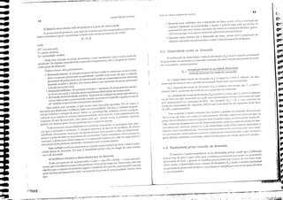 1"
ｾ
ｾ.cPI?1
f!li
-
ｾ
ｾ
ｾ
..
....
......-
..O-
..
,.
•
•
f
,
f
f
ｦｪｾＺ
ｏｾｾ［ＺＨ
f/P:"
.""',
1
"
I:.'
,.
I:
I
,
I
53
ＮｾＮ ,
",- ＧＬＮｾｾＮＬＮﾷＧ｜ＧｾｩｾｴＮＺｩＺＮｾＺｩＺＺ
{.,'.:,
Oerm:x!,J. afena e cqull:bo'lo d:? me'reaGO
ú.3. Elasticidadc-preço cruzada da dcmanda
o coeficiente de elasticidade·rendJ da demanda (E,) mede a variaç:io I'ercentual
da qU:lluidade d" mercadol·ia comprada result"He de uma 'ariaç:io percenlualna renda
do (olslIlnidor, cocrcris ji;JrilH15.
6,2, Elasticidadc-rcnda da dClllamb
Quanto mais incListica for a cemand;} do bem, m.lim será a l'rt>I".'rç:io do
imposto repassadJ ao consumidor e menor a f,arccla pap [,cio prudutur. O
consumidor n:io tem muitos condições de diminuir o COl1samo do bem, prova·
,·cimente f'orque tem poucos produtos subsrirutos ou suced,ineos.
• Qua.ato mais elástica for a demanda do bem, menor scrá a proporção uo
imposto rq>as"da ao consumidor c maior a parccla ｰｊｾＢ pelo produtor.
Se a ｣ｬ｡ｳｴｩ｣ｩ､｡､｣Ｇｲ･ｬＱ､ｾ da demanda (E"l é nq;ati'a, o bem é in(cáor, ou seja,
aumentos de renda le"am a queebs no consumo desse bem, (oceais p,1ribus.
Se a ehsticiebde·rcneb da demanda (ER
) é !'ositi,·a mas menor que 1, o bem
nOn]1:1/, isto é, ｾｬＱＡｮｃｉＱｴｯｳ de r<.::IH.1;1 k'am a al1ll1CntOs no COIlS111no.
E = variação percentual no quantidade demandado
, voriação percentual no rendo do consumidor
Se a ehsticidade·renda da demanda (ER) é positi·a e m:1ior quc 1, o bem é supcáor
ou de: luxo, ou ｓｃｪｾＱ ;)UnlcntOs na renda dos consumidores lc':l111 a um aUI11CI1tO 1113is
que proporcional no consumo do bem. Por cxemplo: ER
= I ,S ｾ um aUlllento da
rcnda do C011SUl11idor de, digamos, 10% ｉ｣ｶ｡ｲｾＧￍ a um 3UTllcntO do COnSUI110 desse betn
de ＱＵｾｉﾷ￳Ｌ coctcris p.1ribus.
Esse conceito é muito utilizado para ilustrar a ｱｬｬｃＮｾｬＺｩ｣Ｌ d'1 ch'"11aeh ,lctcrioraç;io
dos u.onnos de; trOC.1 no L-ol1n:n.:io ｪｮｴ｣ＧｲｬＱｾｬ｣ｩｏｉＱ［ｊＱＮ Estudos empíricos 11105tr:lln q llC os
p;líse.s descllvokidos tendcm;l exportar bcns ｬｬｬＺＺＱｉｈｉＡｾｬｩｕｲ￭Ｑ､ｯｳＬ dI...: c!:lsticid"Jdc-rclleb cc-
·;l(b, cnqu;lIHo 0$ p::1íscs Clll 'i:ls de desc!l'olviI1lt.:nto tCIH.Clll J cxport:lr produtos ｢ｾｳｩﾭ
(OS (alimcntos, llutéri:ls-prilllas (tc), de cbsticichdc-rcnd:l ｲ｣ｌｬｴｩ｜Ｂｾｬｉｮ｣Ａｬｴ｣ 1113is baixa, c
illlpO rt.1. r bens ＱＱＱＮＱＮｉｈｬｩｾｬｴｵｲ｡､ＰＵＮ 1-1a·cndo um incrc!ncnto LI;) rCllth ＱＱＱＱＮＱｉｬ､ｩｾＱＡＬ de'c ocor-
rer unl :lUll1Cnto rC:Hi·:1I11cllte tl1::1ior no cornén:io de 1ll;1I1ut:l(Ul'ados, o que ｴＧ｣ｮｾ､｣ｲｩ｡ＺＱ
f':eror déficits COl1stantes l1a balal1ça comercial dos paises em,"ías de descl1"oh·imellto.
O cOl1ceito é muito semelhal1te aO ela elasticidade·preço, SCl1do que a dircrcnça
est:í 110 EHO de que .se quer ",bcr qual a 11llldal1ça ['ercelHual que ocorre l1a qual1tidade
､ｃｉｬｬｾＱＱｌ｢､Ｚｬ do bClll x qU:lndo se lllodilic.1 pCrCCl1lll:lllllcntc () preço de lIfll outro beln.
Dessc modo, a ehslicidade-preço cnI7.ada da ｲｬ･ｭ｡ｬＱ｣｢ＨｅＮＮＮｬｭ･､･ｾ｜Ｎ｡ｲｩ｡￧Ｚｩｯ
percentual
l1a qual1tiebde procurada d" bem. COll1 rebç:io J 'ariação percel1tuall1o preço do bem
y, coetais p.1ribus.
FundôrnentOí de Econorn1o
5Z
.---- ＭＭＭＭＭﾷＭＭＭＭＭＭＭＭＭＭＺｾＭＭＭＭＭＭＭＭＭＭＭＭＭＭＭＭｲＺ
..lSli 4
ｾ
di Relação entre receito fatal do produtor e o grau de elasticidade
A receita total do produtor, que equi'ale ao ｾ｡ｳｴｯ total dos cOllSumidorcs, para uma
dada mercadoria é igual J quantidade vendida 'ezes seu preço unitcirio de '(:nda.
RT ｾ Px Q
RT ｾ receita total;
P = preço unitário;
Q= quantidade vendida.
Dada uma variação no preço do produto, o que ｡｣ｯｮｴ･｣･ｲｾ com a receira total do
produtOr? Tal resposta ､･ｰ･ｮ､･ｲｾ da reação dos COllSumidoreo, isto é, do grau dc elastici·
dade·preço da demanda.
Podem ocorrer três possibilidades:
• Demanda ･Ｑｾｳｴｩ｣ＮｾＺ A redução no preço do bcm tenderá a aumentar a receita total,
pois o aumento perceIltlJa na quantida(k vendida será maior do que a redução
percentlJa do pl·eço (trata· se de um mercado onde os consumidores tem ､･ｮｵｮ､ｾ
bastante semívci a preços). Da mesma forma, um aumento de preço provocara
redução da receita total.
• Demanda indástic.t: O raciocínio é in'erso - aumento de preço provoca aumen·
to da receita total, c reduç:io de preço provoca diminuição da receita tOtal.
Demanda de elasticidade unit,iria: luOlenra ou redução no preço n50 afetam a
receita total, já que O pereentual de 'aliação no preço corresponde a igual percenrual
de 'ariação 113 quantidade (em sentido contrário).
Isso explica, por exelllplo, o que ocorre com merodos agrícolas. Via de regra, a
demanda por alimentos é inelástica, dada sua essencialidade. Ou scja, a ｜ＧＺｵｩ｡￧￣ｾ da quan·
tjdade é inferior J 'ariação de preço. Assim, se a produção for redUZIda, ei:l sct"a compen·
sada por ul11a 'ariaç:io de preços prol'oreionalmcnte maisclc"ada, Cl que represel1tará UI11
aumento de seu faturamento. Isso explica I'or qui:, 11lIlltaS vezes, o produto', ｡ｾｲｴ｣ｯｨ
prefere até destruir parte de sua produço p"ra manter os rreços.
E'identcmente essa possibilidade tcm L1m limite, pois poder·,;e·ia imaf':inar quc,. sem·
pre que a demanda é incListicJ, é "'IHajoso aLImentar os preços do produto, de .101"1110
indcfinid;l,. Entrctanto 1
vinlos qll.': um dos l:1tl)rcs que ､ｃＨｃｲｬｮｬｬＱｾ｜ｬＱ 0':01" dJ clJstlcldJ.dc-
preço é o p"so do bcmno orçamento do consumidor. Ellt:io, quando se ec';} O preço, de
(1)crc;1,do J
o gasto C0l11 o bem aU111CtH3., c o C0l1s11llúdor p:1SS;1, a ser (;1(1:: vez IllJ.lS scnsl'd
aOs preços desse produto, tornando a demanda cada 'ez nuis "1;stic,,.
Esse exemplo revela ul11 outro ponto: 'luanto m"ior O preço do bcm, maior a elasti·
cidade.preço da demanda. Ou seja, a clas(Ícidade·rreço '""lia ao longo de uma mesma
curva de demanda.
e) Incidência Iributária e eloslicidade-preço do demando
Da'do um ;}umento de imposto sobre ,el)(las - tipo IPI e lCI.,.S - 'imos anterior·
mente que o recolhimento aos cofres públicos é feito pelas cmpresas. EnUTtalHo, isso n:io
significa que a empresa efetivamente pap["; a totalidade do imposto, pois ela pode repassar
parte do ônLls ao consumidor llnal, via aumento de preços de seus produtos. Parcce claro
que:
onde:
..
-
..
..
..
..
..
..
..
..
..
..
..
..
..
..
..
...
..
..
 