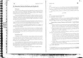 ."
:,,_1/.
ＬｾＧ
ｴｾＬｾ｟ ÜI'"
19;
ｩｩ［Ｇｩ［ｾＭＧｽＩＢＢＢｉＧ｜ｾｴＺＧＬＭｾ
Fatores Fixos e Fatores Variáveis de ｐｲｯ､ｵｾ￣ｯ - Curto e Longo
Prazos
• F;1toreS (le procluçlo vari;1veis são oqueles cujas quantidades utilizadas variam
quondo o volume de produç:io varia. Por exemplo: quando aumemo o produ-
￧ｾｯＬ são nccess:1"ios mais trabalhadores e maior quamidadc ele matérias· primas.
• lOatores de produção fixos slo aqueles CUj:1S quantidades nJO vo,úm qU;1ndo o
produco va.-ia. Por exemplo: as instabções da empresa e ;1 tecnologia, que 5:10
tJrores que só s'50 ;!lterados a longo prazo.
: :!n;ilise microeconômio considero dois tipos de relações emre o qU;1ntilbde
produzida e o quontilbde utiii'Cllla dos I'Hores:
1. No fUllçlo de produç;io, ql",ndo alguns EHores 550 considerados lixos e outros
vari;Í'cis, idcnrilíca·sc () que a tcori:l denomina uma sitluç:io de Cll[W peno.
Ou sej;l, curtO prazo é o período de tempo onde pelo menos um IJtor ele
ｰｲｯ､ｵｾ［ｩｯ se nulltém lixo. Nesse semido, O curw prno p;lra umo siekrúrgica
seri (1l.uor que O curtO I'razo p.,r' umo pa(l.1ri.l, 1.1 que as IllsLll.1ções de ll(ll:l
sidaúrgiCl demandam mais rempo para ser alteradas do que ｾｳ inst:!lações de
uma pa,Llrio.
2. Quando todos os ICltores da rimç50 de produçio s50 considerados van;i'eis,
identitica-se uma ｳｩｴｵ｡ｾｬｯ de lonso prno.
A seguir dcsen'olvenlOs o T eori:! da ProduçJo de acordo com os duas ｳｩｴｬｬｾ￧Ｖ･ｳ
acima: curro e longo prazos.
1. Hi Ul1l:J. Jitácll)'] eLltre niv-:I de ｴ｣ＨｉｬＨＩｬｯｾｩｊ c ｬＱｬｾｷ､ｯ Oll processo de prodllç3.o. O /l/'cI de Ｈ｣｣ｦＱｵｬｯｾｩｊ￪ n
"'c,)(J.,..1o I.b JrIC", o (onhccimclHo [cClwlógi..:o ｾｾｬｯ｢ｊｊＬ cnqllJollw UllI mcrodu de ｲｲＨＩ｡ｵｾＧｪｯ é J. CS(o!llJ de: unu
p,trricJ!.lr (()lllbin.l)".lll de t;HtJrt:S. (DIIl .l ｛｣Ｈｮｯｬｯｾｾｩｊ (()llhcciliJ c dispOlli·cl.
q = f(N, K]
onde:
N = o quantidaele utilizocb de m50-de-obro;
K = a quantidade utilizad:! de capitoL
Supõe-se que todas as "ari;l"eis (q, N, 1.1 s:io expressas num fluxo no tempo, isto
e, consideradas ao longo de um dado período de tempo (produç50 mensol, produç:io
anual etc.). Supõe-se rambém qlle o nível tecnológico esti dado
l
.
Produção e CUltos
onde:
'7 e a q'lancid:lde produzida do bem ou serviço, num dctermill;ldo período de ｴｾｉｬｬｐＨＩ［
XI' x,, Xl' .. " -'" identilicam as qu;ulti,hdes utilizados de diversos fatores de procluç;lo;
f indica que '1 depende, ou seja, é umo funçJo do quanti,ück de insumos milizados.
Paro efeitos diditicos, costuma-se considcri-b com uma funçlo de openos duas
ｶｾｲｩｩ｜Ｇ･ｩｳＺ
r
Fundarnenros de Economia
58
ｐｲｯ､ｵｾ￣ｯ
É o processo de ｴｲ｡ｮｳｦｯｲｭＺＡ￧ｾｯ dos f:!tores :!dquiridos peb empres:! em produ[Qs
por:! :! vel1lü no merodo. É import:!nte ressolt:!r que o concei[Q de proc!uçl0 n:'o se
refere :!pen:!s aos bens fisicos e nuterbis, mos t:!mbém :! sen'iços, como tnnsportes,
otividades fin:!nceiras, comércio e outr:!s otividodes.
2. Conceitos básicos da Teoria da Produção
q = f(x l
, x2
' XJ' ... , xJ
No processo de ｰｲｯ､ｵ￧ｾｯＬ diferentes insumos ou L1tores de ｰｲｯｃＡｵ￧ｾｯ slo combi-
n:!dos, de fonTI:! :! produzir o bem ou sen'iço fin:!l. As fonTI:!s como esses insumos 510
combin:!dos constituem os cham:!dos mérodos de proe/lJç50, que podem ser intensivos
em ｭｾｯＭ､･Ｍｯ｢ｲＺＡ (utilizam fluis m:'o-de-obr:! em ｲ･｢￧ｾｯ :! outros insumos), intensi'os
em copir:!! ou intensivos em rerra etc.
Função ｐｲｯ､ｵｾ￣ｯ
Se, a porti,' do combinaç:'o de fatores, for posslvcl produzir um {lIlico produto (ou
ourpllr), teremos um processo de proe/uçjo simples; se ti)[ possível produzir nuis de um
produ[Q, tcremos nm processo de produç;io múltiplo, ou proâuç;lo múlripl.L
A escol h:, do método ou processo de produç:io depende de sua eticiênci;1. O
conceito de diciencio pode ser entocado do pontO de vist:! técnico ou tecnológico, ou
da POntO de visto económico.
Um método etecnicamente eficiente (eficiência récnica ou rccnológio) quando,
comp;Hado com outros mé[Qdos, utilizo menor quamid:"k de insumos por:! produzir
um:! quantidade equivaicnte do produto. : eficiênci" econômica eS[;1 associada ao me·
todo de produçlo mais barato (isw e, os cusws de produç50 s:io m':nores) rebtivomen-
te J Oll[rOS métodos.
O emf)[esirio, ao decidir o que, como e quanto f'roc!uzir, com base nas respostas
do merc;ldo cOllsumidnr, "ariar;i a 'luaIHi,L!de ulilizalL! dos tc!tores, P;1[;1 com isso qriar
a quaIHidade produzida do produto. A filllç.io proâuç.io é a rebç50 que mostra a quan-
tidade lisio obtida do produto a parrir da quamidade iisica urilizalb dos IJtores de
produç:io Ilum determinado período de tempo.
: funçJo produç:io ossim dctinido admite sempre que o empresirio estejo utiliz;H'-
do a moneira nnis dicieme de combinar os (awres e, conseq(ienremente, obter a maior
qu:!ntida(k produzida do produto. Ou seja, supomos que o ｱｵ･ｳｴｾｯ da r;,c1hor tecnologia
de produç:io ji esteja resolvido pela irea de Engenharia.
É possl"c1 representar a função produçJo, :!noliticamCf1te, ci:! seguinte maneira:
..,. , ..,.... ｴＧｪｲＢＱＧｾ ｾｾＢＬＪＬ［ＧＣｦＧｬｴｊｦｩｒｾＬＢＢＺｬ｜ｩＧｒｻｾ
" " I: ,oi' ｾｾ ..:"I ,,"i: :',i' :_.", ."'.',_,, ,,' : ".'. 'c' ,.'.' '
.N__
-41ft
....
,.
.-
•
•
..
•
•
•
...-
..
...
ｾＬｭ __ｾ
.4
...·.. '
•
··1I
.-
•
Ｌｾ
I
'1itJI
.i
I
ej
.'
•
Ｎ［ｾｾｩｾｾｾＭ
Ｎｾｾ
ｾ
-
..
::
::
...
..
..
:L4
 