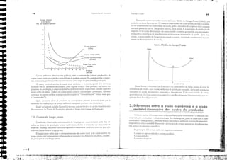 I
:1
,o.
ｾＬ
li
I'
I.:
:t!
I'
!Ii
lI;
;'"
ｾ !
'li
I,
H"
IJ
1'1
.1:
Ｂｾｉ
11'
rli
f"
.l!
!li
ilL
ｉｾI"
':1
!J;,
I···
ｧｾ :
1
;ｾ［［
ih
ｊＮ［ＬＺｾｾＮｴｩｾＺ .. ,...ｾ
69
·I.'f.
I ·.......
,I'. ｩｾ ＬｾＬ
ｾｉ ."".••ＢＬＬｾＮ ,•• :, J.. r;'t,'" •,i'", .',f;
PrOllu-:jo C CUHO$
(e:;c;:ll<l ótima)
Dcss:t fOrillJ, O !CnlllJto l'lll [J tb (un';) de ClIstO Inédio tk IOllgo prJZO l.iCT se ;s
ecolloJllias de escala} COI1) todos os (Jtorcs de prodllç;io ':1ri:1ndo, incluindo o próprio
tom;1I1ho Oll esolo d;) cmprcs;), ellquol1to o formo tO cm U cio custo médio de curto
pralo del'c-se êJ lei 'dos custos crescel1tes (Lci dos Rel1dimelltos DecrescclHcs), quc su-
Pt-)l' tllll (,UnI" fi'io dl' ＬＩｲｻｬ､｜ｉｾﾷ［ｬＨＩＮ
'--- , q
CMeL
 - . CMeL
ｾｾ
Custo Médio de Longo Prazo
Toma"do como exemplo a cur'a de CuSto l'lédio de Longo Prazo (C,IIcL), eh
também teLÍ um formato em U, como O custo médio de curto prno, del'ido J cxistcn-
cia de rcndilllCl1tos ou cconolnias de csc:tla l pois o tamanho da clllprcsJ. cstJ. 'ariJndo
em oda ponto da cur'a, No grófico abaixo, até o pomo.·I, o aumento da produç;io da
empresa 1e"a a uma dimil1uiç:io do custo médio (existem ga,,11OS de prociutil'idade),
rc'e1al1do ;1 exist<:ncia dc rendimcntos crcscemcs ou cconomias de ocala, "pós csse
ponto, o custo médio de longo prno tende a crescer, rel'elando rendimentos decres-
C(IHeS ou dcsccol1omias de escala.
3. Diferencos entre o visão econômico e o visoo
contábiÍ-finonceiro dos custos de produção
Existem muitas difclTl1çJS entre J óticJ utilizada pelo cconollústa c a ucilizJtb nas
empresas, I'or COIlt;,,!orcs c adlllil1istroclores. Em lil1h;)s ger;)is, podc-se di7-cr que a l·js50
ecol1ômica é mais gellél-ico, olhol1do 1l10is o mcrCJdo (o ;)mbielltc cxterno da cmprcsa),
el1quollto 110 ótio cOIHóbil-flllollceiro a preocupaç:io celltra-sc mais 110 detalhamcl1to
dos g;lS(OS dJ empresa específlcJ.
15 principJis difl'rençJS csr:lo nos scguintes cOllccitos:
• custos de oportunidade c custos (olltJbeis
• cHern.llid:tdcs
• Ｈｬｬｾｴｵｳ c tk-"I'c"as
J....
Custo medio (CMe)
Custo marginal
(CMg)
Custo v;J{iiJvel médio
(CVMe)
- --- Custo fixo médio
(CF Me)
I r I r t I
2 3 4 5 6 7 8 9 10 11
ProdUl0
por dia
6
FunclN:tcnlOS d? ECOnorrlkl
2
O
8
4
10
16 ｾ
14 -
12
Custos médios
e marginaIs
(RS por produto por dia)
68
Conforme obsen'ado, lima situaç:io dc longo pro7-o caracteriza-se pelo foto de
todos os fatores de produç:io scrcm I'ariól'eis, inclusive o tamanho ou dimcl1s;io da
elllprcsa. Ou seja, os custos totais corrcspondet1l aos custos ';Hd.'cis, UIllJ ·cz que 11;10
existcm custos fixos o longo prazo. '
É importante saber que o comportomento do custo total c do custo médio ele
IOl1go prazo CSLÓ intimamenre rclociol1ado ao talllanho ()lI dimells;1(1 d.l l'iJnr" escolhi-
da para operar cm longo prazo.
::,2. Custos ele longo prazo
Como podcmos obscrvJr 110S gróflcos, com o aumcllto do 'olume produ7-ido, os
custos tot:1is, cüln exccç50 dos custos fixos, só podcm cresccr. Os custOS médio c IllJ.rgi 4
1101, CIHretanto, podem ser ､ｾ｣ｲｴＧｳ｣｣ｊｬｴ｣ｓ numa certa etapa do rroccsso de produç:io.
O custO 'ori;ivC! médio, o CUS(() rolal médio c o custO marginal têm todos o
fOrlll:lto em Ll: prinH.:iro decrescem} p;ua depois crescer. Isso porquc, no início do
proct'sso de produç:io, o empresa trJbJlha com rcscrl'as de capacidade (muito capital e
pout'a m:io-dc·obra). Assim, os custos totJis crcscem menos que a l,roduç:io, fazel1do
(0111 que os custos lnédios c !ll:lrgill:lis dccrCSç:1111 (o "dCI10Inin:1I...ior" cresce 11lais que
o <'11111l1CrJdor").
jpós UI11 certo nfl'c! dc produto, os Cll.qO.< 1O[;li, pa55.1I11 a cre,cer 111.lis quc o
;lUll1CntO d:l produçào} t:: os custos médios e Ill;,nsilLlis ｰ［ｬｾｓ［ｬｬＱＱ ;l ser ([TS(l'lltr.:S.
Essa é a chJmad;1 Lei dos CliSIOS Crescentes, que 110 líllhiL, é a Lei <los J(eIJdllllclJ(U5
DnTescclJ(cs, elo Teori" da Produç.io, aplicada J Teoria dos Custos da Produç:io,
Ｇ＿ＧｾＬＢＧｩ
"'''''f''",'If'' ,'1:-"1'
'Io.i, ＬｾｩｊＮ｜ＧＦＱ
--
-
..
..
..
..
..
..
..
..
..
 