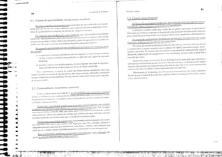 7'
Pr-educ?o e custos
3.3. Custos l'l:rSllS despesas
N" 1'eo.-i; illicl'()(conômica c.-adicioncl!, nJO é [eira un1C1 dislinç;o rigorosa encre os
cOllcciros de custos c despesas, como é leito ILl Conr:lbili:i"de_
[ ､､ｩｮｩ￧ｾｯ col1C:íbil cola0 que CIISCOS seio os gastos c,ssoci:ldos :10 processo lle
bbriclçeio de produtos, enqualHo as despesas selo associclhs ao exercício social é Cllocalhs
para o resultado gercll do péCíodo (COlllO lkspCSClS hnanceiras, comaei'1is e adlllinislrariI'Cls).
Os CUStOS sjo llorrna1l1C1Hl..: divididos Cll1 âin:co,'; (que corn:spondcn1 ｾｬｏｓ custas
I'aricil'eis) c indiraos (que se relerem aos ｃ｜ｾＺＺｾｳ｟ｬｩｸｯｳＩＮ
Os custOS diretos s;o os saLírios lL1 m.lo-de-obrel dil·era, cusco lhs mar':rias-prin1C1s
e cOlllponc:nrcs, c: ｧｾｬｳｲｯｳ correntes (Onl o esroqUt.: de capiLll , clis cOlno ｣ｮ｣ＺｲｧｩｾＬ InallLl-
renç;o c repC1Llç;O, Os cUStos indiretos rderem-se aos salirios da administLlç;O, aluguel
elo pr':dio, ､･ｰｲ･｣ｩ｡ｾＧ［｜ｯ do equipal11eI1to c das iI1St;lbções, I'ecorno sobre clpiu! fixo c
pl'Ol"is;o parJ risco,
Dcn[["o do call1po da ch"l11ada Tc'ol'i" lh Ol'g.11Jlnç50 [Ildltscri:l/. que é um dcs<:I1-
'oh'üncl1co rcLH1';1fl1Cl1tc receou.:: d:.l T.:oria ｾｬｩ｣ｲｯ･｣ｏｮￚｬｮｩＨ｡Ｌ as dcttniçôcs de custos l:
despesas 5;10 [rJ.c.1das cCJrn nlJis prccisJ.o, pelo LHO (iL essa Teoria (cr lllUi(;), proxin1iebde
coIn os cOllccitos (o[lLlbcis c tinanceiros utilizados llas ｣ＺｴｮｰｲｃｓｾｬｓＬ
Nos ＱＱＱｾＱ｛Ｑｕｊｩｳ de Econol11ía, ｣ＮＺｓｓｾｬ diferenciaçJo nonllalnlcntc n;o ｾ kicl, subcntC'n-
dendo-se que o conceico de CUSto tixo cI1globa Dl11oél11 as ckspes"s !il1aI1eeiras, cOl11er-
Ｈｩｾｬｩｳ e ｊｴｬｩｬｬｩｬＱｩｳｴｌｬｴ￭｜ＧｾｬｓＬ
Fund...:menws de ｅＨｯｮｃＧｭｬｾ］Ｑ
70
3.1. Custos de oportullidade 'crslIs custos cOllt:íbeis
b) qUJndo ｾ｜ tlnprtsa tC111 ｰｲｾ､ｩｯ próprio) da dc't.: inlpUtar llOl custO de 0p0rluni·
d:h.k: ｣ｯｲｲ｣ｾｰｮｬＱ､｣ｮｴ｣ ao que p:lg;}ria se ti't:'s.se de alug:l.r Utll prédio.
TCl1lUS lIllla cx.tcrlulid;llle cosiciLl (ou CCOIlOflli:1 l'.H<..."rll;l) quando t1nu uni,lL1:k
L'COllÓlllil.:a cria bC1H.::lk·ios para OlHL1S, selll receber ｰ［ｬｧ［ｬｮｬ｣ｬＱｴｯＢｰＨＩｲ＼ＮｾＺｾＮ Por l'H.'I11plo,
lIlLl ｃｬｬｬｬＩｲｬＮＩｾｬ ｬｮＮＺｩｬｬｾＱ . llL10·dl.>obcl, que ;(;)b.l, J1H)S () tl'r.:ill'.llllClll(J, (Lltls!t:rilldo,.,c ｰｾ｜ｲ［Ｉ
outra el11l'resa; a bele:n do jcrdim do vizinho, que nloriz, sua CC1S"; uma nol', esrralh;
os cOlllert.... ian[c.:s de.: llln !11CSn10 r;1n10 que se IOGllizanl flJ 01CS111;l regdo,
()S 1.:J1stos L"OI1Líl)ciSS;lo os cuStOs (Olno l1(lrllUlll1Cllt( sJo (Ollhl:LidO$ lU (Ollt;lbi-
li""'"k I'ril'''"''', ou.'<:j", seio custo, explícitos, que .sempre el1s'Oil'et11Ull1 disp':l1dio 11l011e-
rcírio, É II g.lsro deril'o d.l el11preS.l, I1J eOt11l)ra ou ,dugud lk i115U1110S.
Os L-lIsros Je "porcl111id;llk s;o CUS[OS il11p!íciws, que ｉￜｾＩ el1'oil'et11 dc_cl11bolso
InOI1CLlrio. lL'prCSCllulll os ,;110rc5 dos inSU1110S que pcrtC!1CClll :, CI11prCS; c slo llSJLtos
no processo produtivo. Esses ｜ＧｾｬｬｌＩｲｌｳ sjo eStilnados J partir do quI..: pocicriJ scr gJnho no
tllclhor uso J!tl"rn:lti,'o (por isso sJ.o tJ111bé-1l1 chanlados l.:t1sros .1lr....·rlJ.lcin)).
Cl1l110 ｪｾ｜ ObSlT'JllHh no CJpitul0 3,;1$ r.Yft·nulid.ldcs ({)lI CL'0110f11i;lS C,CCflUS)
pOlklll )l'r lkrillidas (UlllO as ｾｬｬｴｌｔＮ｜ￇￔｃｓ dr..: custos c bL'ndl(ins P;lLl ,l sn(it...:dJl.k ､｣ｲｩ｜ﾷｾｬ､Ｎｬｳ
d.l ｰｮＩ､ｴｬｾＮＱＨＩ d.lS ｬＮＺｬ｜ｬｬｈＧｬＮＺｓｾｬｓＬ l,)U ｵｮｬ｢ｾｮｬ (On10 ;)S ［ｬＱＨｴＺＧｌｬｾￕｃｓ dI..: Cll.,tU:-. c rcÚ:it'.b dJ t.:lnprl:-
,'" I..!c'id.l., J t:Hu['(') c.tcrtlllS.
TL'lllOS llll1a c.rtc:rfl:llh/Jtk neg:lci';} (ou t!<.:seconO(])i:l ｃＧｘ｛｣ＺｲｦＱｾｬＩ quando llrn:l uniti'J-
de eco!1()llliC;l cri.l CUS(OS par;] ou(r.)'), sem ｰｾｬｧ｡ｲ por isso, Por cxclnplo, poluiçJO c
Ｈｯｮｧ｣ｓＨｩｏｬ｜ｾｬｮｬｌＧｮＨｏ cJ.usado$ por J.utonló·eis, Cll11inhõcs e ｯｬＱｩ｢ｵｳｾ urna il1dúsrri3 qUL'
polui um rio c impõe custoS J ｾ｛ｩ｜Ｇｩｬ｢ｬｬ･ pesqueira; a construç;o de lima barragem erC
Ess;s exrerrulidalks podem ser incorporadas (iIHernalizaeL1s) com a apliClçjo 'llk-
quada de uxas ou imp')Sto,S sobre a 1011[e c:lllsador.l. -- - --- -----------
P,lLl l) ｣ＨｯｮｏｮｬｩＧｪＨｾｬＬ as. (Uf'as lk custos ､｡ｳｴｴｮｮｾｬｳ (I<:'Cl11 consith:rar, ｾｬｬＨｮｬ dos
ClIStOS LUlll,ibcis, os ClIS'(OS de oportunidade, pois ｾｬｳｳｩｬｬ｜ L'SLlria111 rt.:tlclindo J. 'en.bdcira
L'SC1SSCL. rcl;ti'a dü rcclIrso ｵｴｩｬｩｚｾｬｌｩｯＬ Ou sej;l, quanto (ustJ di.:ti'alnCIHe parJ ｾＱ so..:ic:cL1-
Lk (o ClhtO SOCiCll.
Os cusms lle: oporrul1ilbde n;o S;O cOIH"biliz"dos no ｢Ｂ｢ｮｾＭｯ d." Cl11preSClS, COillO
por ･ｘ･ｴＱＱｲＡｾ＾Ｚ
'1) o clpir'1l que l'ert11'1neCe p"r'ldo no Clin lb eillpres,,: o custl) de ol'oJ'(unid,"k
.: o que a empres" podcri" eSCClr g"nh:ndo Sê aplicclSse esse c:1['jr.d no I11crCldo
tinallCtiro;
3.2. Externalicbclcs (economias externas)
ＢＬｾＬ
.Jf,j
-,<,,",
ｾ
ｾ
I
,
,
.,
·1
-!
-
..
...
..
..
...
..
--
..
..
 