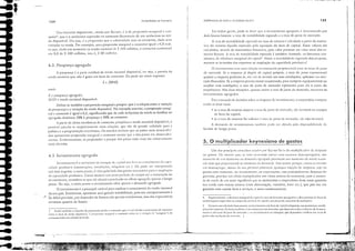 ,
.,
125
ｄｾｴＧｃＧｲｭｬｮＳＨＬＮｾｯ da rcn,j,.., e do produto n(lllon.:l:
5, O multiplicador keynesiano de gastos
Em linhos gerais, pode-sc dizer que O ill'Cstimellto ogregado é deterlll;nodo por
dois fatores básicos: o taxo de remobilidode esperado e o toxo de juros de mercodo.
A t,ua ､ｾ ｲ･ｬｬｴＺｬｬｊｩｬｩ､｡､ｾ esper.1da ou t,U.1 de ｲｾｴｯｭｯ é calculado o partir do eSlimo-
ti'o do retorno líquido espeLlCjo pdo oquisiçõo do bem de capital. Esses "olores s:io
colculados, otrovés de Illotemático finonceiro, pelo ,'olor ｰｲ｣ｳ･ｊｬ｛ｾ ou ,"olor atual dos re·
tornos futuros. A ｾ［ｩｸｯ de remobilidode esperado é também chamado, no !iterotllro eco-
nômico, de cliciéflciJ margillal do opir.,/;. Moior o relHJbiliuode ･ｳｰ･ｲｾ､ｯ dos projetos,
moiores os in'ersões dos ･ｭｰｲ･ｳｾｳ no ampliação do ｣ｯｰｾ｣ｩ､ｯ､･ produti,'oó.
O il1'c5timento (Cln t111l;1 rclJç;lo ill't.Ts;1Illcntc proporcional COll1 3.5 t.1.",1S de juros
de Illcrcodo. $e o empresa já dispüe de capital próprio, o taxo de juros representará
quonto o empresa ganharia se, em ,'ez de il1l'estir em suos instalações, Jplicosse 110 mer-
CJdo financeiro. $e o empresa precisa tomar emprestado, poro compror ･ｱｵｩｰｾｭ･ｮｴｯｳ ou
ampliar suas instolaçôes, o taxo de juros de merCJdo represemo poro ela o custo do
empréstimo. Nos duas situoçôes, CjUOnlO maior J roxo de juros de mercado, menores os
ill"cstinlcntos ［ｬｧｲ｣ｧ［ｬｬｬ＼ｬｾＮ
ｐｾｲｯ o tomado de decisôes sobre ｾｳ ､｣ｳｰ･ｳｾｾ de in"esulllento, °empresário comparo
Cl1t;;,O ;lS duas taxas:
• se o taxo de retorno superar o tHO de juros de mercado, ele inl'estitá no compro
de bens de copit;1l;
• se o toxo de retorno for inferior, tHO de juros de mercado, ele n:io in"estir:i.
1 demondo de it1'Cst;mentos também pode ser ofetodo pelo disponibili,bde de
fundos de longo prazo.
Um dos ｰｲｩｮ｣ｩｰｾｩｳ conceitos cl'i;1<I", por K<:'Jle, foi (l do l11uitipli(;"lc'" de ､･ｳｰ･ｳｾｳ
ou ｾＺｬＤｬＨＩＤＮ Ele 1110str;l que, se UIl1J CCullolllia c.ti'Cl" COl11 recursos dL:Sl'lllpn.:g:"lt!o:-;, 1I111
:1l1111CI:tO de UIll elemento llJ d.CIl1:1IHh ;l!;n:g:lda prC)"OC;lr;Í Ulll :1tllllCllto da rcnd;l Il;lcio·
1l:1111l3is que proporcional ;lO aumento da tknlandJ. Isso ocorre porque, I1Ulll:.1. CColHllllia
em deseI111'l'ego, ｾ｢ＺｬｩＮｷ de seu produto potenád, qu.dquer il1jeç;lo de c!e,pesas. ,'<:j;] I'io
gastos (0111 COnSUI110, Oll investimento, ou cxportZlções, mas princip;lilllClltC despesas do
go"C:rno, prO'OGl Ul11 efeito lllulriplíc1(ior IlOS vários setores da CCOIlOllli;l, pois () :llllllCn-
to de rendo de um setor signiiieor" que os ossolariodos e empresários desse setor gastorõo
ｳｵｾ renda com outros setores (com olime1toçõo, I'estuário, lazer etc.), que por ｳｵｾ I'ez
gastado com outros bens c se[yiços, e ossim comil1L1omcnre.
4. ｈＮｩｾｯｲｯｾ［ｬｭ｣ｬｈ｣ＮＺｬ ctiócnci.l ｭ［ｈｾｩｬＱＮＱＱ do .....lpit.li é J r;l:l de tk......tHlI(l que iPI:lI.' (1 ":llor prnCtllC tlu 1111,'0 de
fendas ｬｩｌｊｬｬｩ､Ｎｬｾ cspcr.llbs llJ C01llrr:t ue UlIl belll de (;IpilJ! J .'CU pn.::;o de (1$.(0 (ou de Jt]lli ..iç.lol.
S. EJ,rJlJ1m nos rc:ll-rindo bJsio.l1lcl(C;lO inq,:.qimcllto em bens de o,..,j!:l.1 ＨｬｬＱｾｱｬｬｩｉｬｊｓＮ cl!uip;I1lClllOlõ, imrJi:t·
çúcs) d.1S ClllrrCSJs. Exi:'i(CI1l r.llllb'nJ 0<: ItIl"C5rimcIHos em f1/(J(.ltli:H. que uCjlcndL'rn d:lS (1l1HliçCll'S de lill.llll'i.l·
mCllto c d:l5 t:lxa.. de: juro... ｾｫ FllC'rodo. c 0<; illn".Himc/Hos em C$((JtllICS. que dl.'pClldclll 1.1111 I'l: li I d.'''' r.l.U de
juro... c d.l!> o:'cil.lI;t"lcs de llH:rodo. '
FunOtlmenlOS de [conOHH,.,
124
Um conceito ｩｴＱｬｰｯｲｴｾｮｴ･Ｌ criodo por Kel"lleS, é o de f'ropcns50 lJurgill.11 .1 con-
sumir"', que é o ｾ｣ｲ￩ｳ｣ｩｭｯ esperodo no consumo decorrente de um oeréscimo ｮｾ ren-
do disponíl'el. Ou seja, é ｾ propens.ío ｱｵｾ ｾ coleti"idade tem 00 COllSumo, dado uma
I'orioçõo no rendo. Por ｾｸ･ｴＱｬｰｬｯＬ uma propensõo marginal o consumir igualo 0,8 indi-
co que, dado um oumento no rendo nacional de S 100 milhões, o consumo oumentor:1
em O,S de S 100 milhôes, isto é, $ 80 mill1<)es.
Exi:"rc LllIlbçm (l (oIH.:cito de P(PpCI15.iO fllt:di:l;l 1.:(ll15l1fJJir. que l: o 1II"'d(n:io o :t...:rcs..::imo) de COI1:"lIITlO
sobre {l llÍ"cl de rcnd. dispOlli'd. : propt'l1s.io ＱＱｬＮＱｲｾｩｮＮ､ .1 •.:oll:;umir rd<:rt:-sc ｾ 'Jri:'lç:io Ｈｾ ﾷＧＱｬＱＮＱｲｾ｣ｬｬｬＢＩ do
(OIl .... lI11l0 d.1l1J 1111l.l Jdi,,";o l1J ｲＨＧｬＱｾ｢ .
4.3. Invcstimcnto agregado
onde:
5 = JIRNDj
t ｦＧｯｵｰｾｮ￧ｯ é o porte residual do rendo nacional disponível, ou seja, o parcelo do
rendo nocionol que n:io é gosto eln bens de consumo. Elo pode ser assim expressa:
4.2. Poupança agregada
5 ｾ poupança ｾｧｲ･ｧｯ､ｯ［
RND # rendo nacional disponível.
Define-se também o propcnsJu lll.1rginal., poup.lr, que é ｾ reloç:io entre ｾ variação
do poupança e a variaç:io da renda disponíl·e1. No exemplo anterior, a propcns:io margi-
nol o consumir é igual a 0,2, significando que de codo ocré.scimo do rendo aS famílias no
ｾｧｲ･ｧｯ､ｯ destinom 20% à poupança e SO% 00 consumo,
i. portir de séries estotistiC1s de consumo, poupança c rendo nacional disponíl'el, é
pos>í"el ｣｡ｬ｣ｬＱｬｾｲＭｳ･ empiricomente e5'as reloçóes, que s:io de grande utilidade paro o
politica e o ｰｲｯｧｲｯｭｾ￧Ｚｩｯ economico. Os cstudos rel'elom que 05 países mais desenl'oll'i-
dos opresentom propens:io marginal a consumir menor que o dos poí5CS em desen"o!l'i-
men[O. b'idenremente, os propensões o poupar dos países mais ricos sõo reLHil'omenre
mais elcl'odos.
JIJn:sril11i..'llco é o acrésci1110 ;lO Ｈｾｴｏｱｬｬｃ de Cl!1ita[ qlle "-.:';1 JO ｃｲｃｾＨｩｬｬｬｃｬＱｴｏ da C;lP,1'
ci,bde produti"" (col5truçôes, instaloçôcs, m;íquiIL" etc.), Ele pode ser interpretado
sob dois ângulos: o curtO prazo, é "isto pelo lado dos gostos necessciri05 poro ｾ Clmpiioç;ío
da copacicl.1de produti'a. Como decorre 1m certo período de tempo oté o motllt'oç:io do
in,'cstimenro, considero-,e que ele o!Ctor" ｾ produç;lo ou oferto ogregach apenas a longo
prazo. Ou sejo, a curto pra7.o o illl'estimelllo :llá,] :lpell:ls .1 dellJ.1lJda agregada.
O in'estimento é o principoll'ori;í'e1 paro cxplico[' o crescimento da ｲ･ｮ､ｾ nacional
ck,um pois. Enuctonto, apresemo uma grande instabilidade, pois seu comportamento é
" ;k dificil previs:io, 1'01' depender de f;Hores não openos cconômicos, mos dos expectotil'os
rein;llltCS quanto 00 futllt'o.
.... ｜ｦＭｊＧｾｉＬＢｖＺＺＺＺＧＺｾｾＮ
....... lrNlIlIlI,il'.t.;i;;W/i
..
..
...
.-
 