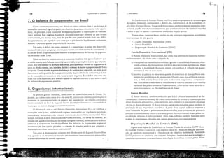 8. Organismos internacionais
7. O balanço de pagamentos no Brasil
Tais cram JS preocupaçôes rcin'lnteS nos últimos JI10S da Seguncb Guerra <v{un-
dial, quando sc via no comércio mundial um imporr'lIHc il1Strumenro pJra pmenállizJr
o lksen'olvimemo do mundo c"pitalista.
I
)1
• ,,. ...-J" I
175
J selO( (',,(emo
Fundo Monetário Internacional (FMII
O Fundo Monet:írio InternácionaJ, que ainda hoje administra o sistema monetá-
rio internacional, foi criJdo com o objeti·o de:
a) evitar possíveis instábilidádcs cambiais e gJrantir a estabilidade tinJllceirJ, elimi-
nando pr,üicas discriminJtórias e restritivas aos págamenws multilJterJis. Nessc
semido, a estabililhde ｴｩｮ｡ｮ｣｣ｩｲｾ interna e o combatc à inthç:io nos pJíses-
mcmbros é um" de suas ｭｾｴｊｓ［
b) socorrcr os paises a ele associ"dos quando d" ocorrência ､ｾ desequilíbrios tran-
sitórios êm seus bábnços de ｰ｡ｧＢｭｾｮ｛ｑｳＮ Quando ｾｳｳｾｳ lkscquilíbrios ocorres-
sem, o FMI poderiJ ｴｩｮ｡ｮｾｩＬ￭Ｍｉｯｳ com os clulllados cmprêstimos ｾｯｭｰｾｮｳＢｴ￳ﾭ
rios. Seus ativos constituíram-sc inici"lmentc dc ｲ｣ｳｾｲｶＢｳ cm ouro e em moecbs
nJcionJis dos p'líses·mcmbros. ｐｯｳｴ･ｲｩｯｃｬｬｬｾｉｈｾＬ criou·se um novo ati'o ､ｾ rc-
serva ｩｭｾｭ｡｣ｩｯｮ｡ｬＬ os ｛Ｉｩｲｾｩ｛ｑｓ E.peciais de ｓＢｱｵｾＮ
Na ConferenciJ ､ｾ 13re[[on Voods, em 19-14, surgirJm propOSt;1S dc ｲｾｭｯ､､｡ｧ･ｭ
do sistcmJ monetário internacionJI c, ､ｾｮｴｲ･ ebs, dcstac"r"m-sc "s do economista in-
glés lolln M;1vn"rd ｋｾｹｮ･ｳＮ ｄｾｳｳ｡ conterencia nasceu um novo sistemJ monetário imcr-
nacional, que foi exuemameme importante para o rdlorescimenw do ｣ｯｭｾｲ｣ｩｯ mundial
e sobre o qual sc baseou o crcscimento cconômico do pós·guerra.
Dentro desse COntexto toram críados os três principais organismos econômicos
internacionais do pós-guerra:
• o Fundo Monetário Internacional (FMI);
• o Banco Mundial; e
• a Organização Mundial do Comércio (O!llC).
Banco Mundial
O Ibnco Mundial, tJmbêm ｣ｯｮｨｾｾｩ､ＨＩ por BIRD (H.lIlL·O [Ilrertlaóollal dc l{C-
cOllsrrllç5o c DescI1l"o!n'menru), ioi criado com o imuiro dc auxili'lr a reconstntção dos
p"ises ､ｾｶ｡ｳｴＢ､ｯｳ ｰｾＱｊ gucrn e, ｰｯｳｴ･ｲｩｯｲｭ･ｮｴｾＮ pJra ｰｲｯｭｯｖｾｲ o crcscimen[Q dos paíscs
em 'i"S de ､ｾｳ･ｮｶｯｬｶｩｭｾｮｴｯＮ O Banco rem seu capit"l subscritO pdos p"íses credores na
proporção de SUJ imporr:inciJ económica. A pJrtir desse capital, o Banco cmpresta a
raXJS "reduzili3s ､ｾ juros" países 111enos ､｣ｳｾｮｶｯｬｶｩ､ｯｳＬ com o intuito de ｰｲｯｭｯｶｾｲ
ｰｲｯｪｾｷｳ ｾ｣ｯｮｯｭｩ｣ｊｭ･ｮｴ･ ｶｩＬ￭ｬＧｾｩｳ e rclev"ntes par" o ､･ｳｾｮｶＨＩＢＧｩｭ･ｮｴｯ dcsses países (es-
ｰ･｣ｩ｡ｬｭｾｮｴｾ ｰｲｯｪｾ｛ｑｳ de infrJ-csrruturJ). Além disso, o Ilanco tJl1lbém funciona como
avalistJ llt: cmprêstimos efctuados por capirJis pJrricuL1rcs para esses projetos.
Organização Mundial do Comércio (OMC)
Alguns anos ､ｾｰｯｩｳ l13 Cont<:rência dc Bretwn Woods toi criado o GATI (Acor·
do Gcrallk Taribs ｾ ｃｏｬｬｬ￩ｲｾｩｯＩＬ cujo objerivo bcisico toi J busca da redução JJS restri·
çôes JO ｣ｯｭ￪ｲｾｩｯ imeCllaciollal c a libcraliz"ç'lo do comércio mulrilateral. Arral'és do
G,-Tr procurav'l-sc esrruturar UIll cOlljullco ､ｾ rcgras c illsriruiçôcs quc regulJs.sem o
comércio ｩｮｴｾｃｉｬ｡｣ｩｯｬｬＧｬｬ e cllLlminhassclll a rcsolução de ｾｯｬｬｴＱｩ｛ｑｳ ｃｬｬｃｲｾ os países. :--':csse
Fundclllltll!0 de ECQnQllllcl
174
Como vimos amcriormemc, um délicit em COIH.1 corrCfHC (isro é, no bolanço dc
transações corrente's) significa que o país absorvcu poupanças cXternas no valor equiva-
leme, em princípio, a esse excedentc de importações sobre as exportações de mercado-
rias e serviços. Esse ingresso líquido de recursos reais é que permitiu ao país investir
internamente, em termos reais, mais do que lhe seria possível se não fosse esse déficit.
Reciprocamemc, um superá;t quer dizer que o país investiu liquidameme no extcrior,
durame o período, quamia equi'aJeme de recursos.
Em suma, o déficit em coma corrente é a maneira que os países em desem'olvi-
mento têm de captar poupança externa para mamer seu ní'el imerno de crescimento. É
o caso do Brasil. O quadro ao lado descreve o comporramemo do balanço de pagamen-
toS brasileiro desde 1968.
Como se observa, historicamente, a economia brasileira tem apresenéado em qua-
se todos os anos uma balança comercial superavirária (exportações maiores que importa-
ções), mas um balanço de serviçosddicidrio, ｰｲｩｮｾｩｰ｡ｬｭ･ｮｲ･ de;do ao pagamemo de
juros da dívida externa, mas também devido à remessa de lucros e pagamentos de fi'ctcs
e scguros, Como o saldo negati'o do balanço de serviços tem sup.:rado, na maior parte
das vezes, o saldo positivo da balança comercial e das transterências unilaterais, o balan-
ço lle transações corremes tcm sido quase sempre negativo. Essc ddicit em conta cor-
reme tcm sido financiado pela entrada líquida de capitais externos, o que torna o saldo
do bálanço de pag"mentos positivo.
ts gr"l1<ks guerras 11lumliais, assim como os conturbados anos d. Gralllle De-
pn:ss:io, que CUlnÚIlJfJnl 1.:0111 J crise dos :11105 3D, pro'oC:l,Lllll L"1l0rllH:S pcrcurbaç{)L"s na
economia de praric"menre todos os países c, por consegui me, nas relações económiCJs
imernacionais. lá ao finJI dJ Segul1da Guerra Ilundi'll evidcnciava-sc a ncccssilhlk de
mudanças no sistema de p"g'"11cnws imernacionJis.
O objctivo dc criJr·" um Sisrenu MOller.íria Illrern;lcioll:ll t(li () lk 'iabiliz"r JS
transaçôcs ｾｮｴｲ｣ ｰｊ￭ｳｾｳＬ esrabcleccndo ｲｾｧｲｊｳ ｾ ｣ｯｮｶ｣ｮ￧￵ｾｳ ｱｵｾ regulasscm "s rdações
ｭｯｮｾｲＺ￭ｲｩｊｳ c ｴｩｬＱ｡ｮ｣ｾｩｲｊｳ c n:io criassem ･ｮｴｲ｡ｬＧｾｳ JO ､･ｳ｣ｮｶｯｬｬＧｩｭｾｮｴｯ fl1undi,lI, ｎｾｳｳ｣
scntido ､､ｩｮｾＭｳ｣ o Jtil'O (moedJ) dc ｲ･ｳｾｲ｜Ｇ｡ internJcional, SUJ tormJ ､ｾ controle, sua
relJção com as diferentes moed"s nJcionJis (o ｲ･ｧｩｭｾ cambial), os mccJnismos ､ｾ linJn-
ciamento e ajustamento dos desequilíbrios dos balanços dc p"gamcnws, o grau de
movimentação dos capitJis pli'ados c o sistema ､ｾ relaçàcs jurídicJS que gJrantem o
tuncionámcnw llesse ｭｾ｣ｊｮｩｳｭｯ internacional.
 