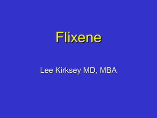 FlixeneFlixene
Lee Kirksey MD, MBALee Kirksey MD, MBA
 