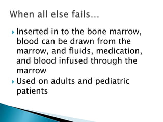 Subclavian Vein- under the clavicleInternal Jugular- also under the clavicle Femoral Vein- In the groinWhere are they placed?
