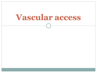 Vascular access
 