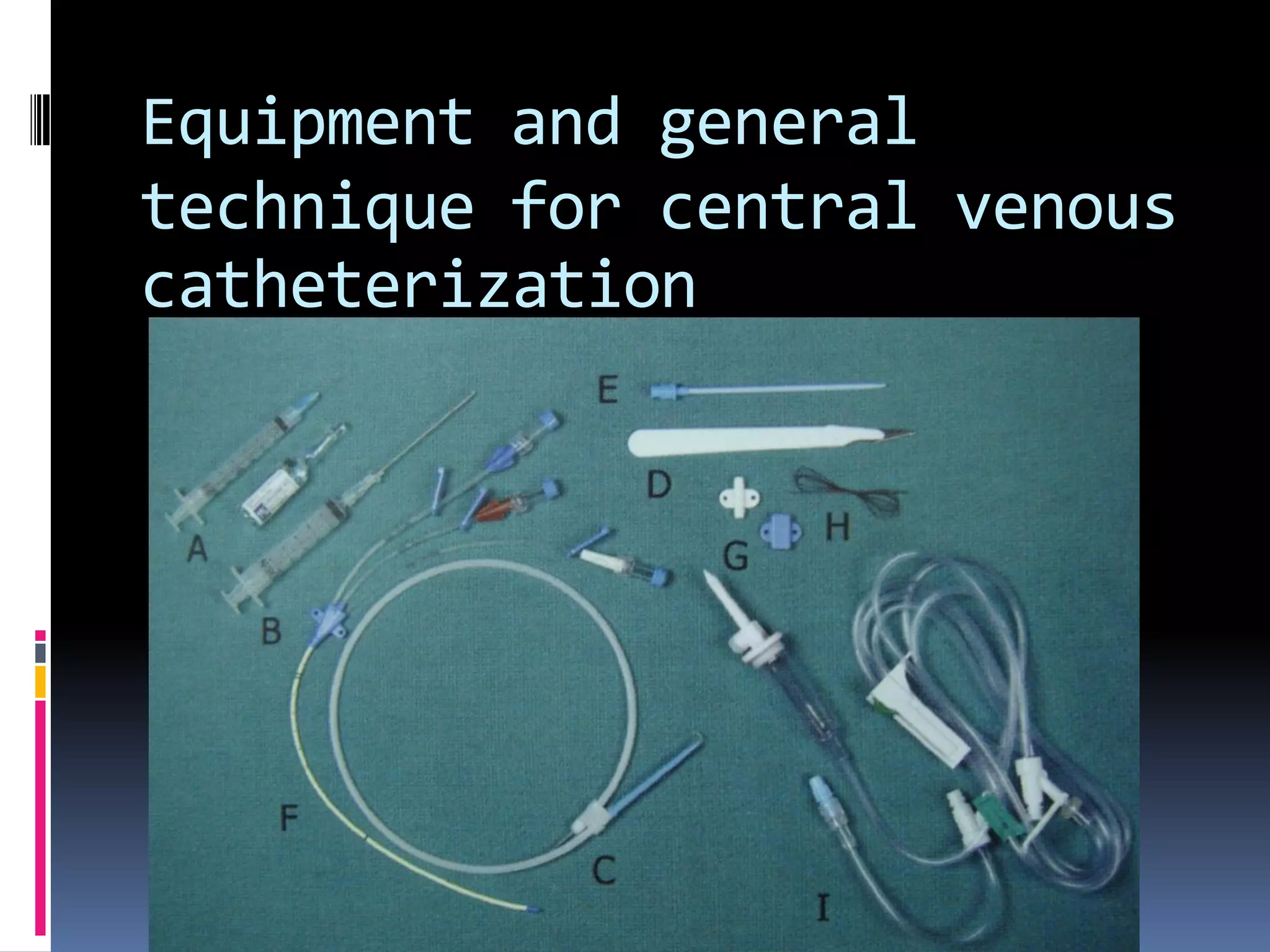 Equipment and general
technique for central venous
catheterization
 