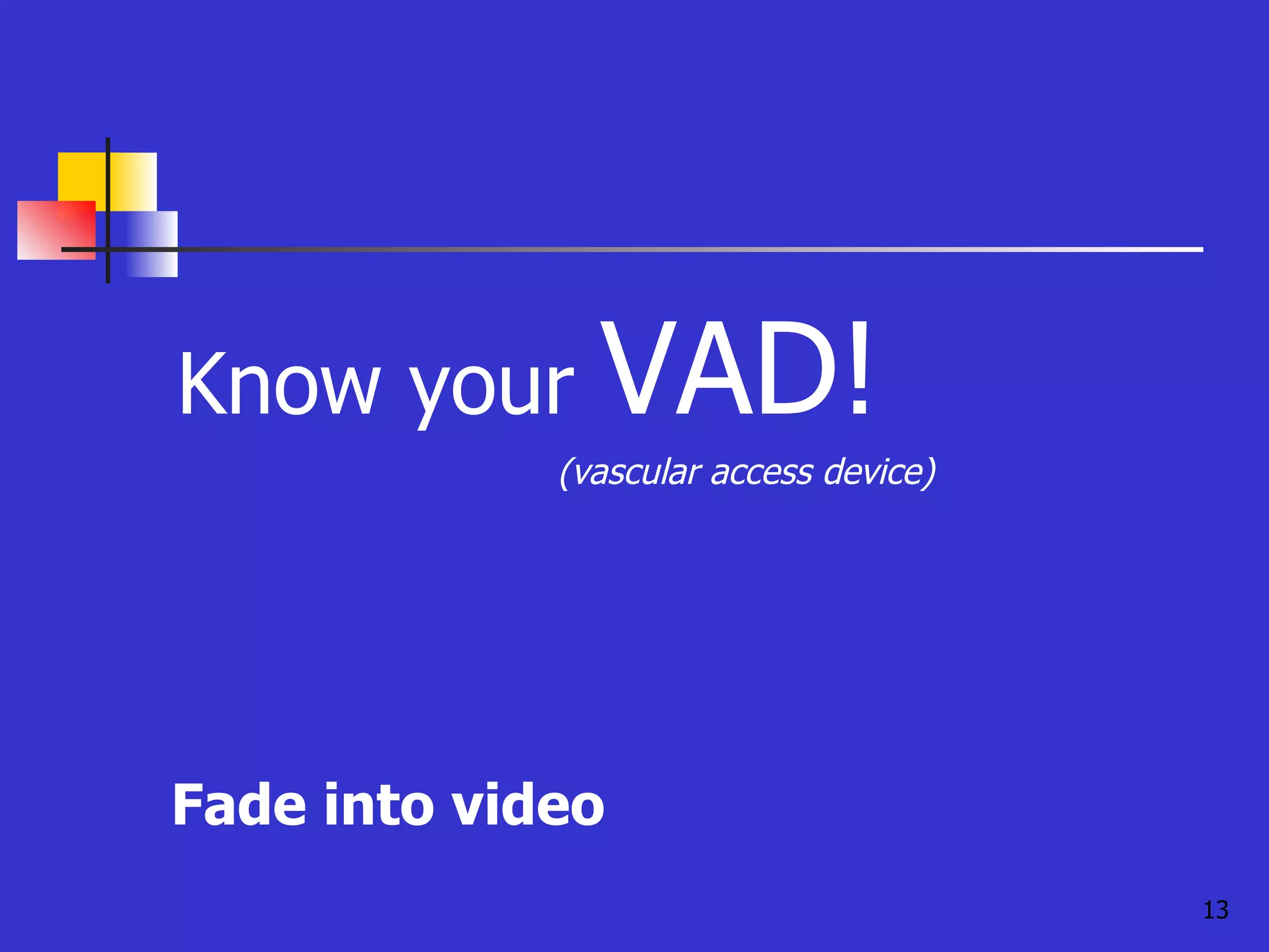 Know your  VAD! (vascular access device) Fade into video 